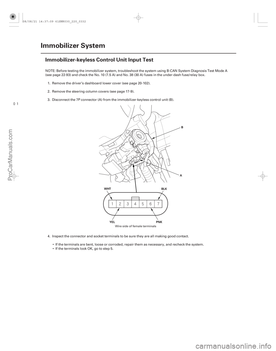 ACURA CSX 2006  Service Repair Manual 
(#)
22-330Immobilizer System
Immobilizer-keyless Control Unit Input Test
WHT
BLK
PNK
YEL AB
NOTE: Before testing the immobilizer system, troubleshoot