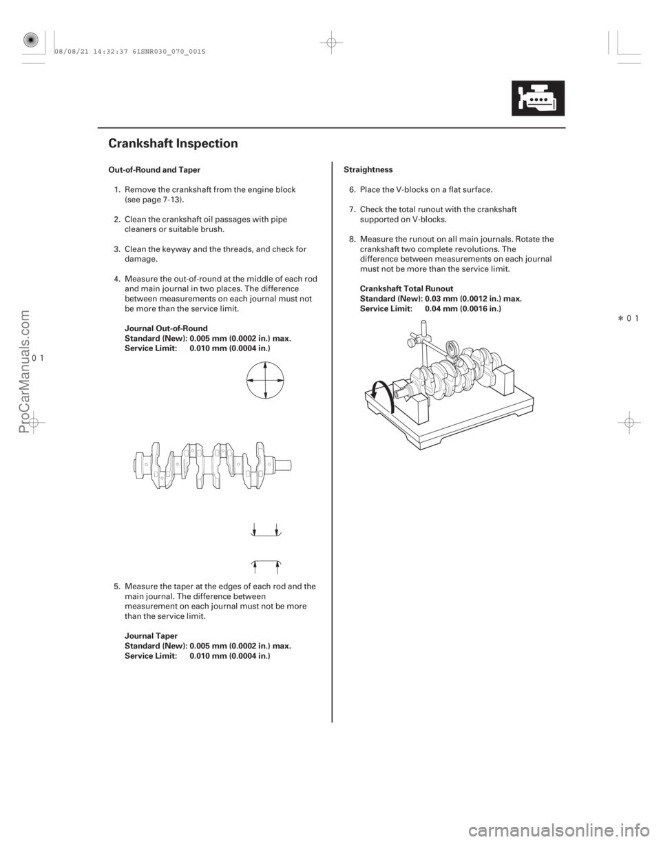 ACURA CSX 2006  Service Repair Manual 
Î
(#

")
Out-of-Round and Taper
Journal Out-of-Round
Standard (New): 0.005 mm (0.0002 in.) max.
Service Limit: 0.010 mm (0.0004 in.)
Journal Taper