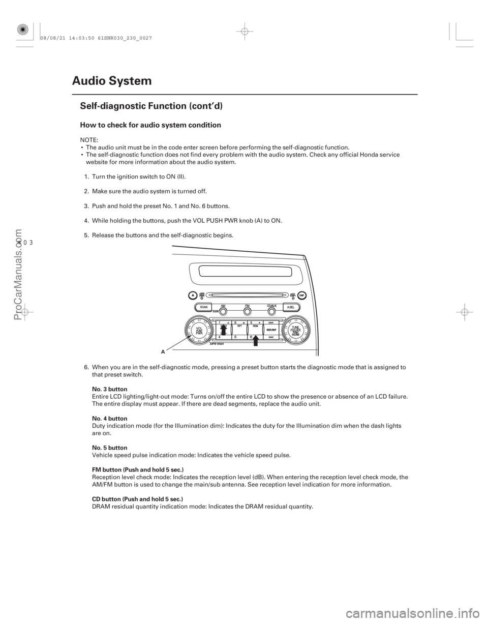 ACURA CSX 2006  Service Repair Manual Î
How to check for audio system condition
No. 3 button
No. 4 button
No. 5 button
FM button (Push and hold 5 sec.)
CD button (Push and hold 5 sec.)
23-24Audio System
Self-diagnostic Function (con