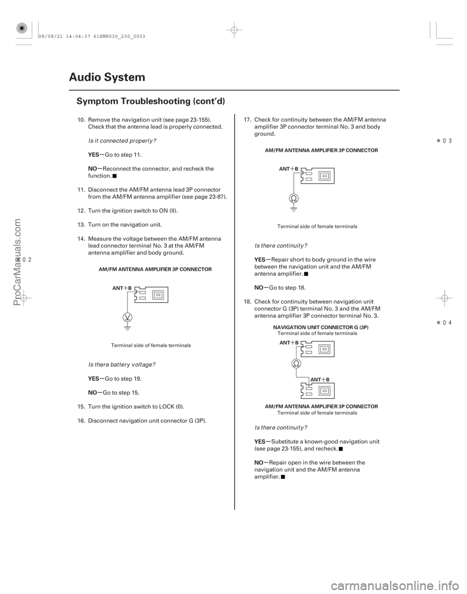 ACURA CSX 2006  Service Service Manual ÎÎ
Î
´´
´ ´
µ
µ
µ
µ µ
µ
µ
µ
YES
NO
YES
NO
YES
NO
YES
NO
23-30Audio System
Symptom Troubleshooting (cont’d)
AM/FM ANTENNA AMPLIFIER 3P CONNECTOR
ANT B AM/FM 