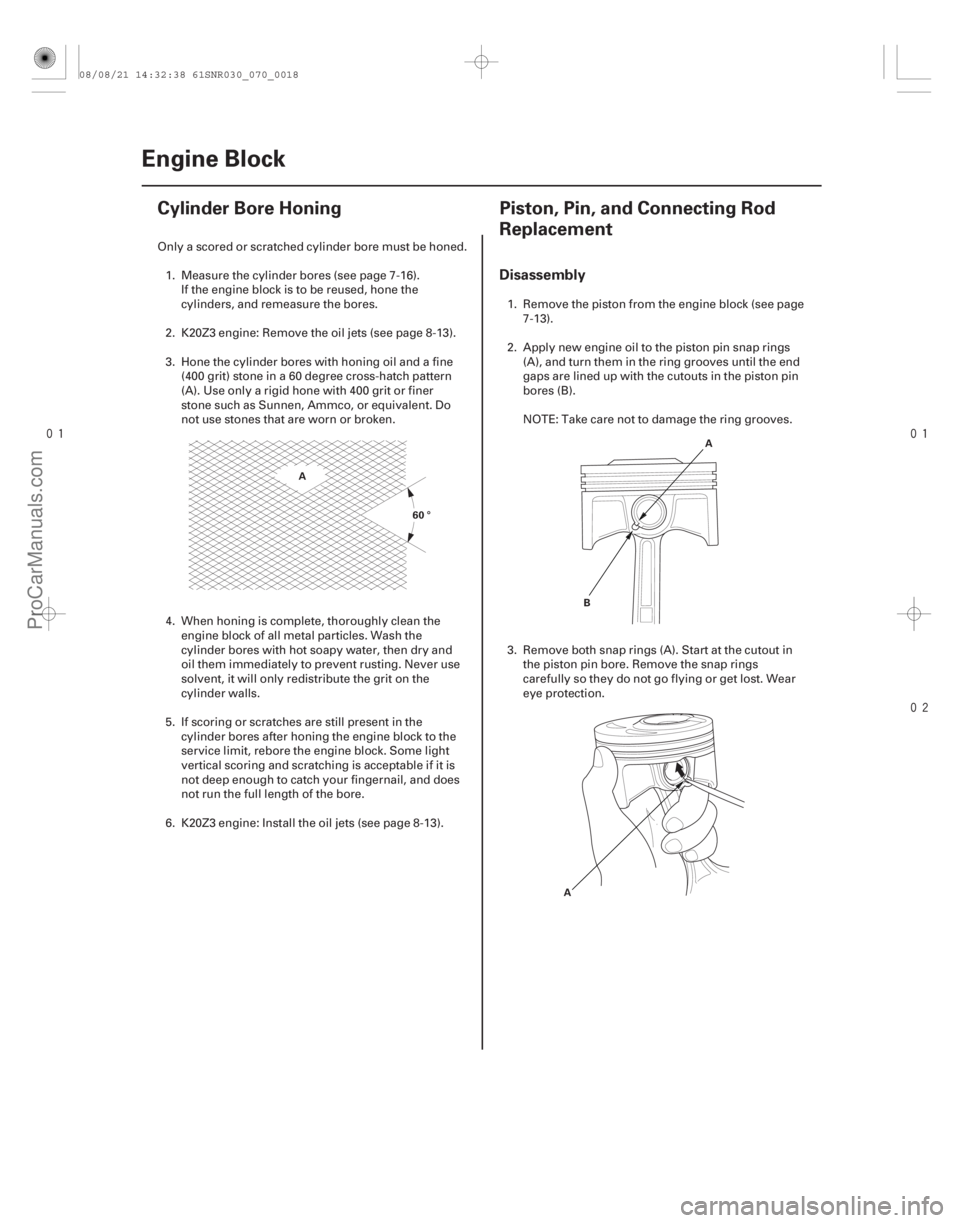 ACURA CSX 2006  Service Repair Manual 
(#

!) 

(#
 )
Disassembly
7-187-18 Engine Block
Cylinder Bore Honing
Piston, Pin, and Connecting R