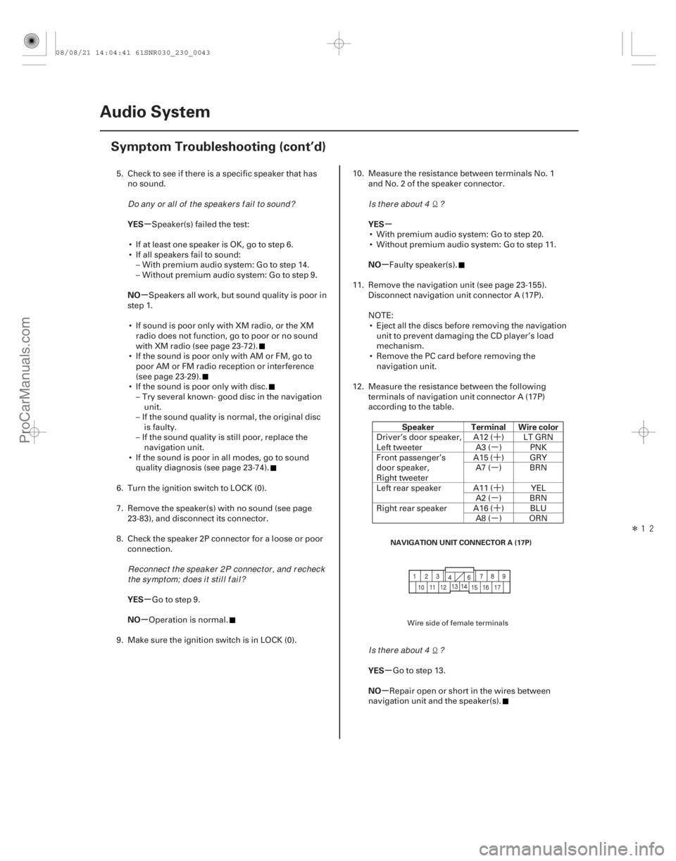 ACURA CSX 2006  Service Repair Manual ´
µ ´
µ
´
µ ´
µ
Î

µ
µ
µ
µ µ
µ
µ
µ
YES
NO
YES
NO
YES
NO
Speaker Terminal Wire color
YES
NO
23-40 Audio System
Symptom Troubleshooting (cont’d)
NAVIGATION UNIT CO