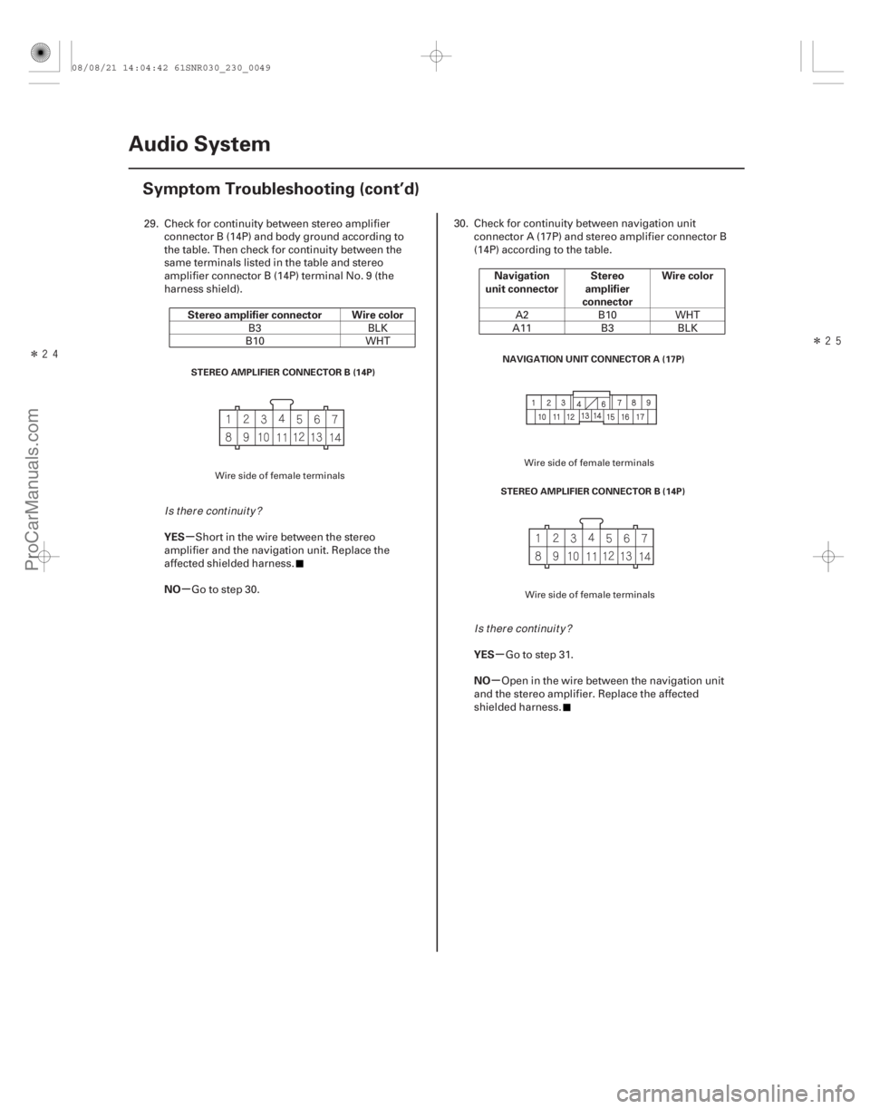 ACURA CSX 2006  Service Workshop Manual ÎÎ
µ
µ
µ
µ
Stereo amplifier connector Wire color
YES
NO Navigation
unit connector Stereo
amplifier
connector Wire color
YES
NO
23-46 Audio System
Symptom Troubleshooting (cont’d)