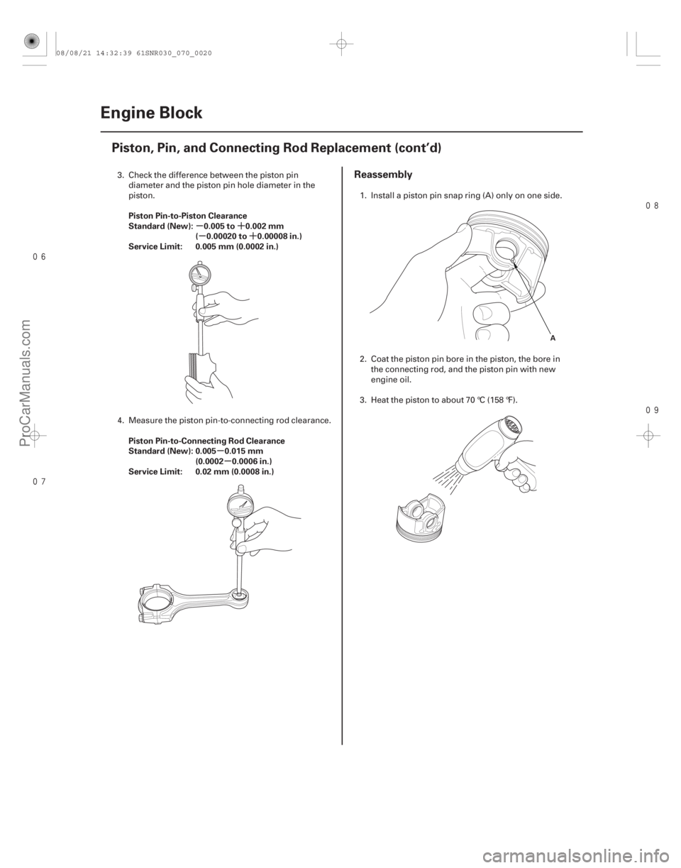 ACURA CSX 2006  Service Repair Manual 


µ´
µ´
µµ
Piston Pin-to-Piston Clearance
Standard (New): 0.005 to 0.002 mm
( 0.00020 to 0.00008 in.)
Service Limit: 0.005 mm (0.0002 in.)
Piston Pin-to-Connecting Rod Cle