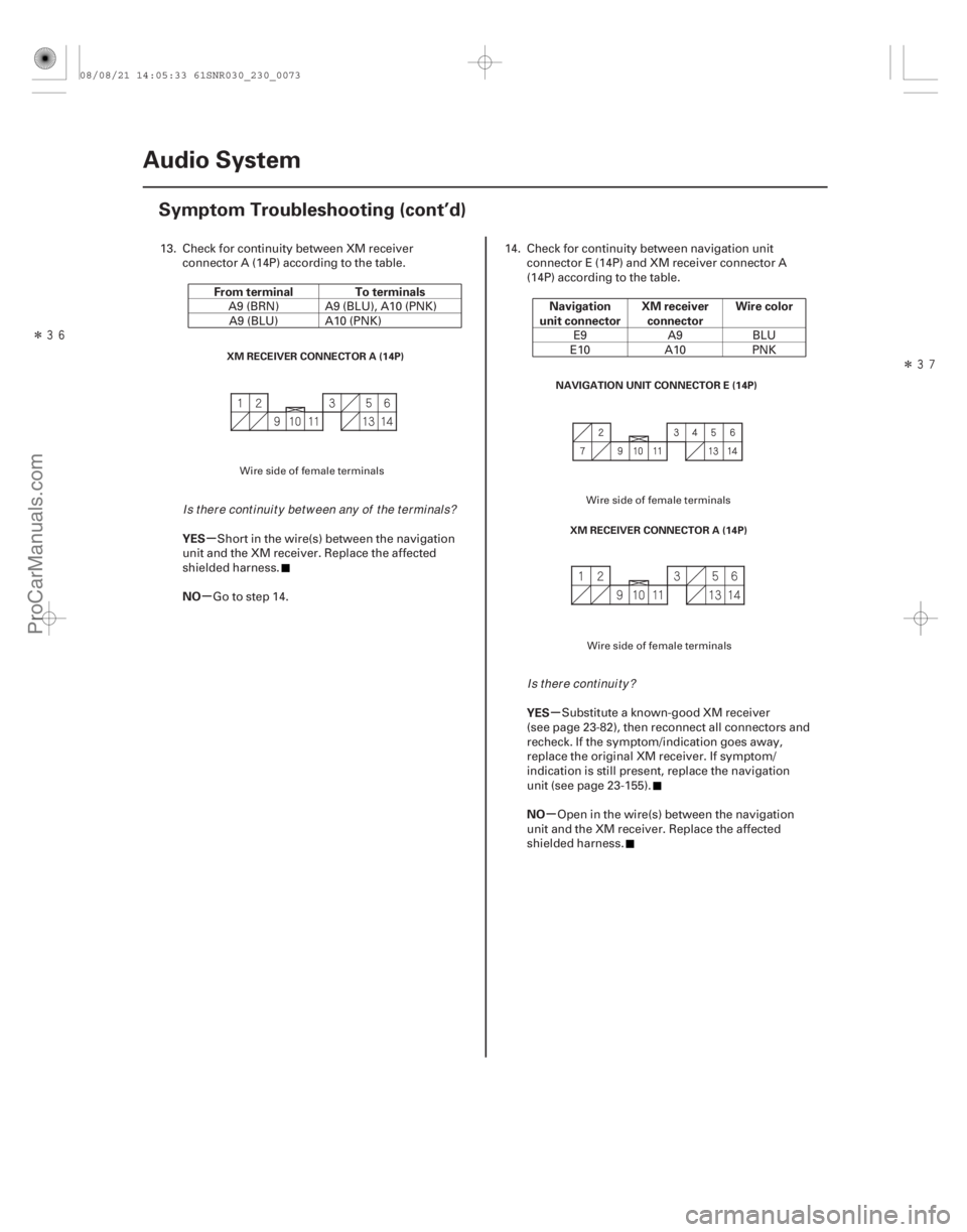 ACURA CSX 2006  Service Manual PDF ÎÎ
µ
µ
µ
µ
From terminal To terminals
YES
NO Navigation
unit connector XM receiver
connector Wire color
YES
NO
23-70 Audio System
Symptom Troubleshooting (cont’d)
XM RECEIVER CON
