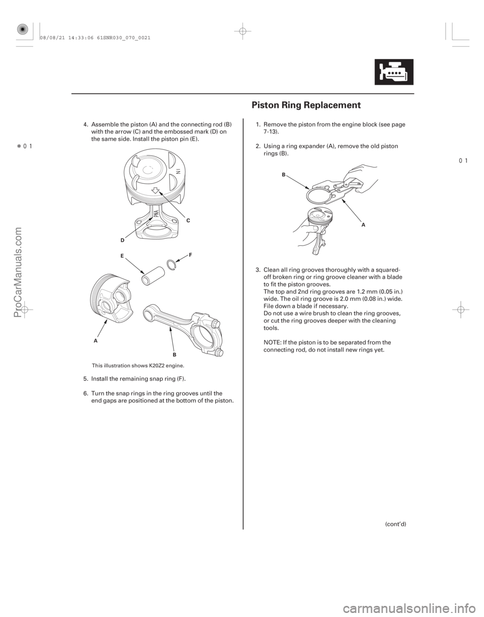 ACURA CSX 2006  Service Repair Manual Î

(#


 )
7-217-21
Piston Ring Replacement
D C
F
E
B
A B
A
4. Assemble the piston (A) and the connecting rod (B)with the arrow (C) and the embossed