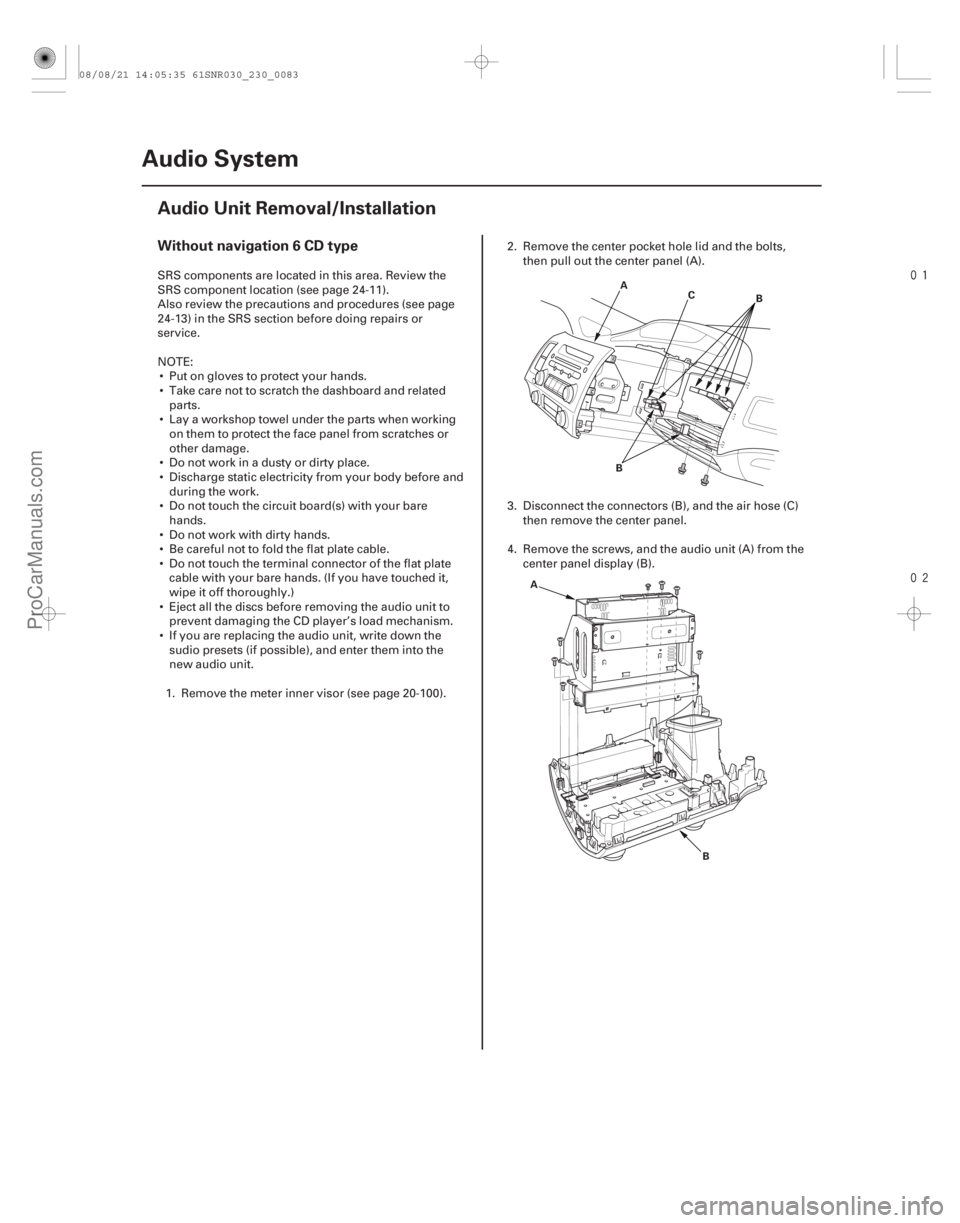ACURA CSX 2006  Service User Guide 

(##






 )
Without navigation 6 CD type
23-80 Audio System
Audio Unit Removal/Installation
A
B
C
B
A
BSRS components are located in this area. Review 