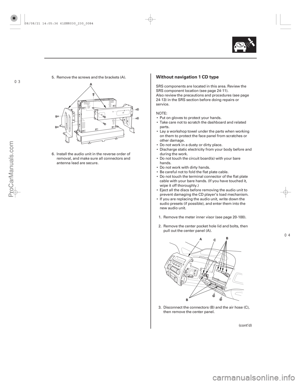 ACURA CSX 2006  Service Repair Manual 
Without navigation 1 CD type
23-81
A
AB
B C
5. Remove the screws and the brackets (A).
6. Install the audio unit in the reverse order of
removal, and make sure all connectors and
antenna lead