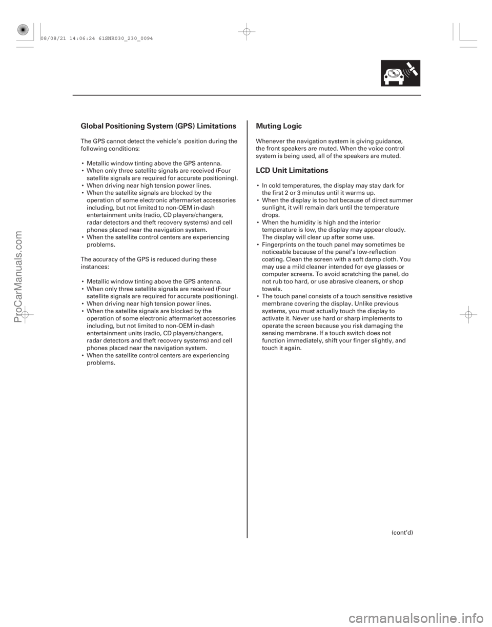 ACURA CSX 2006  Service Manual Online Global Positioning System (GPS) Limitations Muting LogicLCD Unit Limitations
23-91
The GPS cannot detect the vehicle’s position during the
following conditions: Metallic window tinting above the GP
