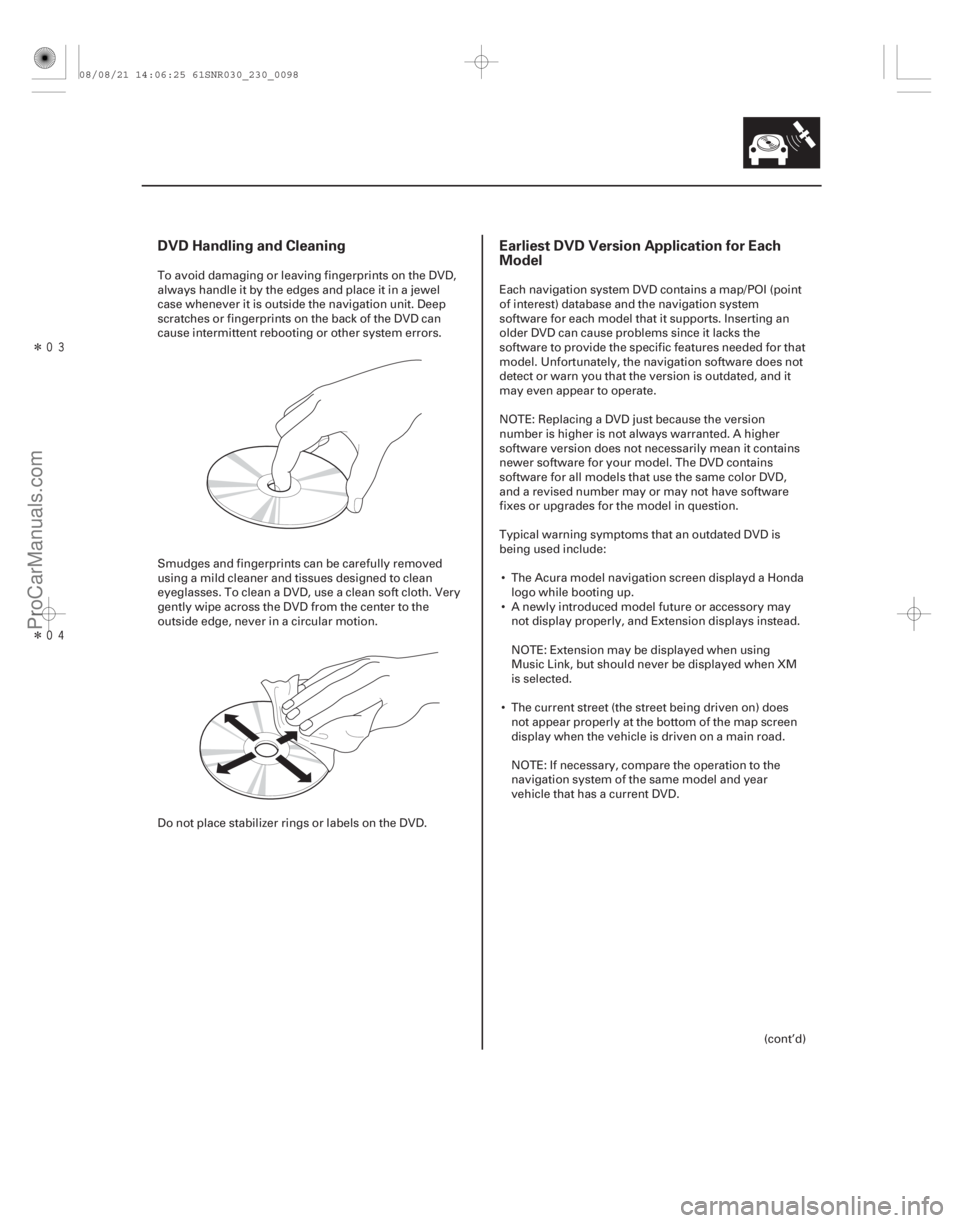 ACURA CSX 2006  Service Manual Online Î
Î
DVD Handling and CleaningEarliest DVD Version Application for Each
Model
23-95
To avoid damaging or leaving fingerprints on the DVD,
always handle it by the edges and place it in a jew
