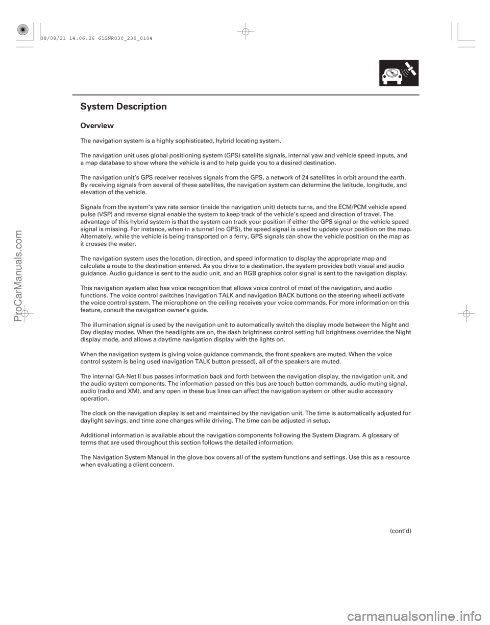 ACURA CSX 2006  Service User Guide (##
)
Overview
23-101
System Description
The navigation system is a highly sophisticated, hybrid locating system.
The navigation unit uses global positioni
