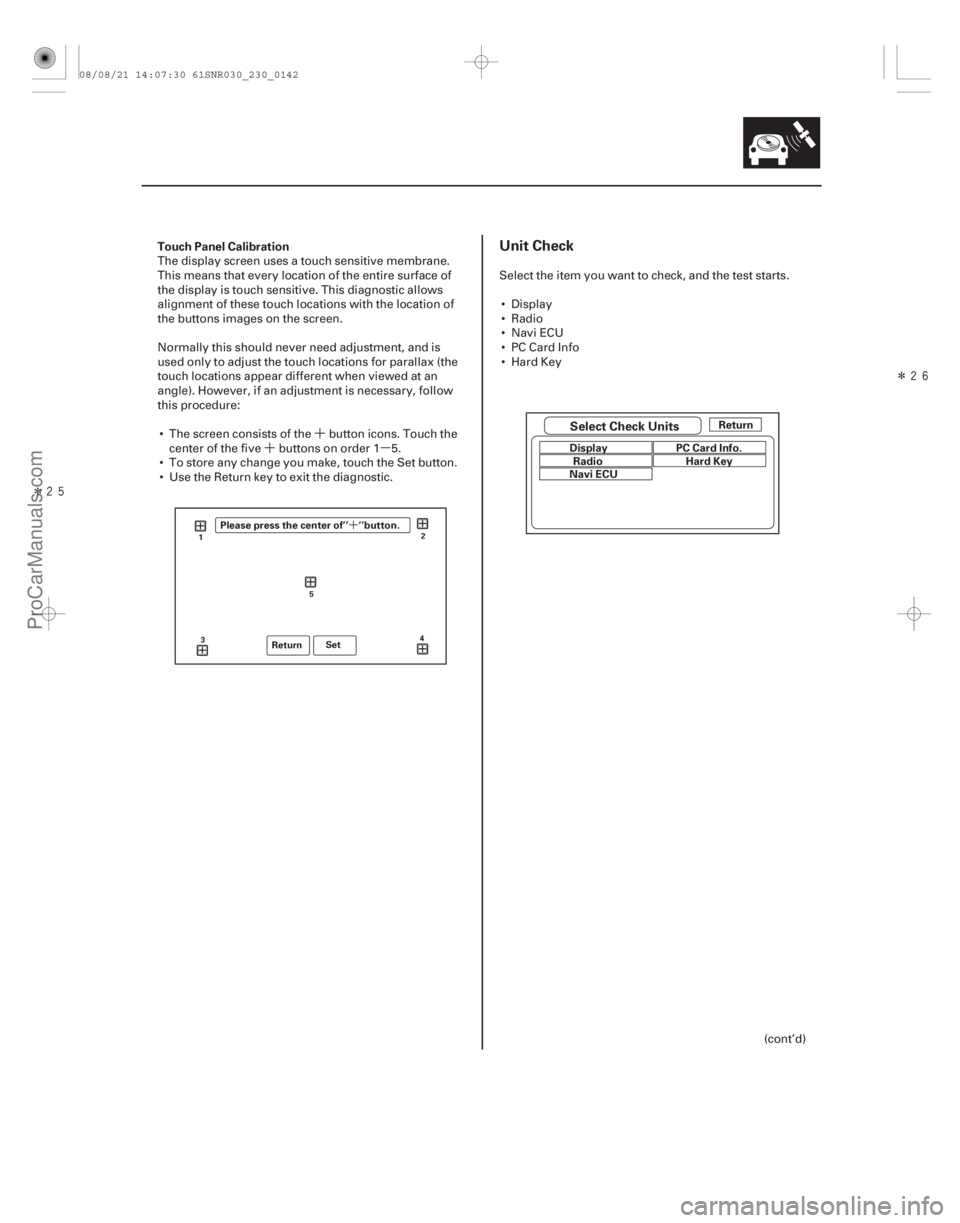 ACURA CSX 2006  Service Repair Manual ´
´µ
Î Î
´
Touch Panel CalibrationUnit Check
23-139
Return
Set
1 2
3 4
5Please press the center of’’ ’’button.
Select Check UnitsReturn
Display Radio
Navi ECU PC Card Info.