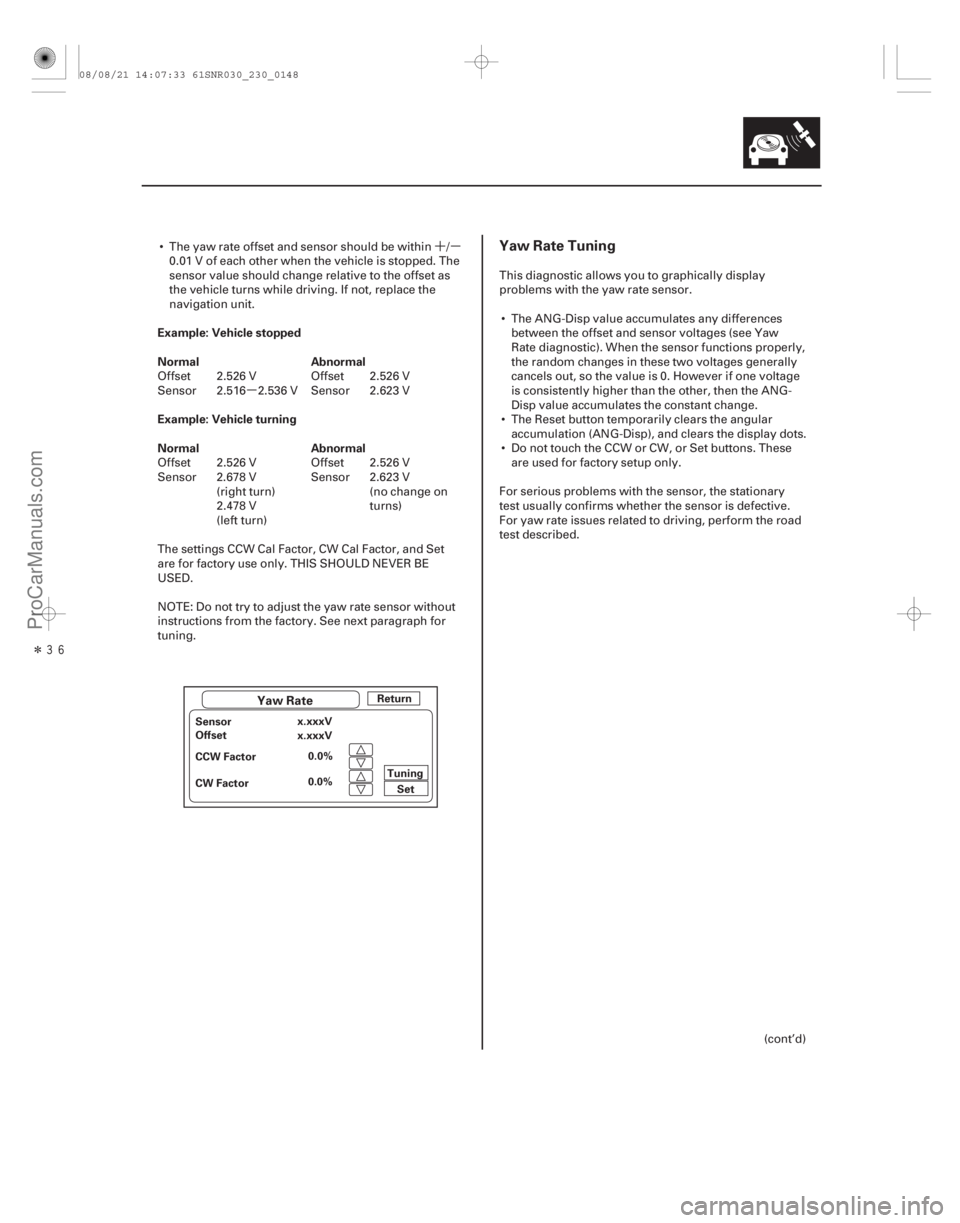 ACURA CSX 2006  Service Repair Manual ´µ
µ
Î Example: Vehicle stopped
Normal Abnormal
Example: Vehicle turning
Normal AbnormalYaw Rate Tuning
23-145
Yaw RateReturn
Sensor Offset
CCW Factor
CW Factor x.xxxV
x.xxxV
0.0%
0.0% Set