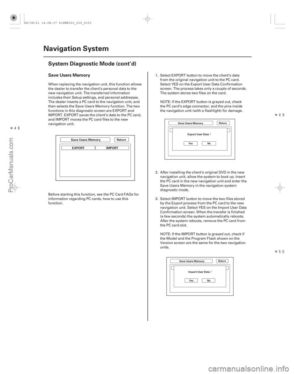 ACURA CSX 2006  Service Repair Manual ÎÎ
Î


Save Users Memory
23-150Navigation System
System Diagnostic Mode (cont’d)
Return
EXPORT
IMPORT
Save Users Memory
Return
Yes No
Return
Yes NoSave Users Memory Export User Dat