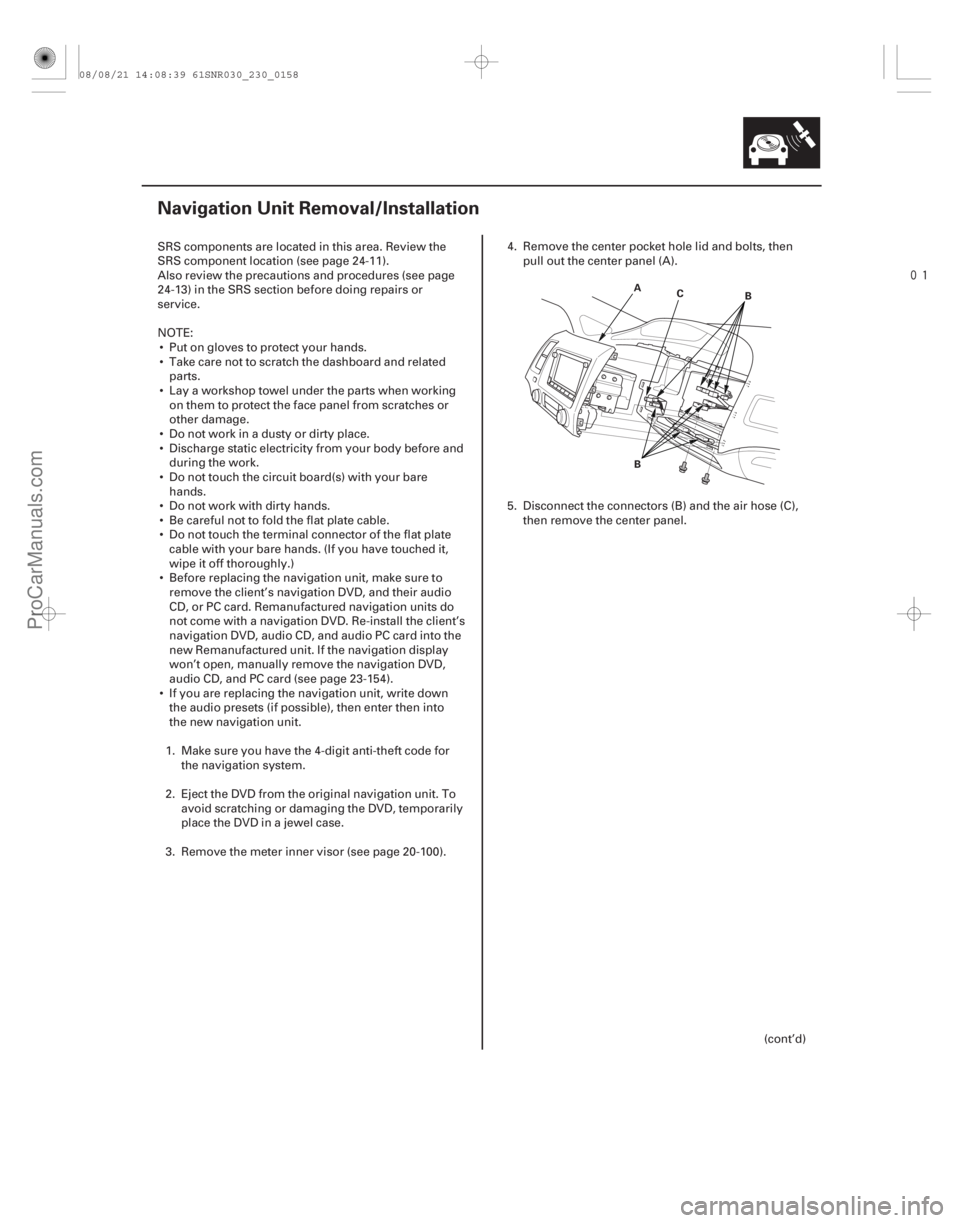 ACURA CSX 2006  Service User Guide 
(##

 )
23-155
Navigation Unit Removal/Installation
A B B
C
SRS components are located in this area. Review the
SRS component location (see page 24-11).