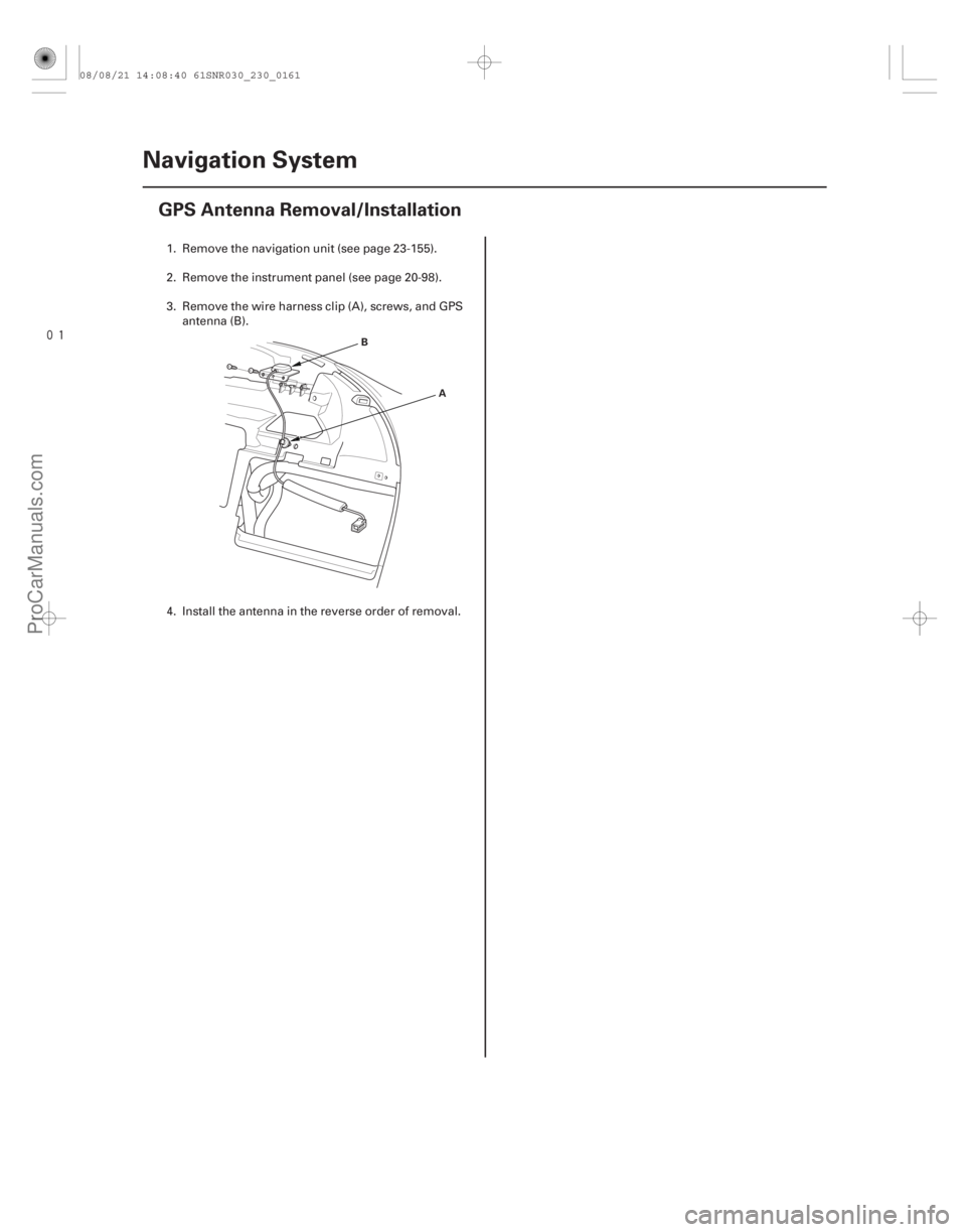 ACURA CSX 2006  Service Repair Manual 
(##


 )
23-158Navigation System
GPS Antenna Removal/Installation
A
B
1. Remove the navigation unit (see page 23-155).
2. Remove the instrument panel (see