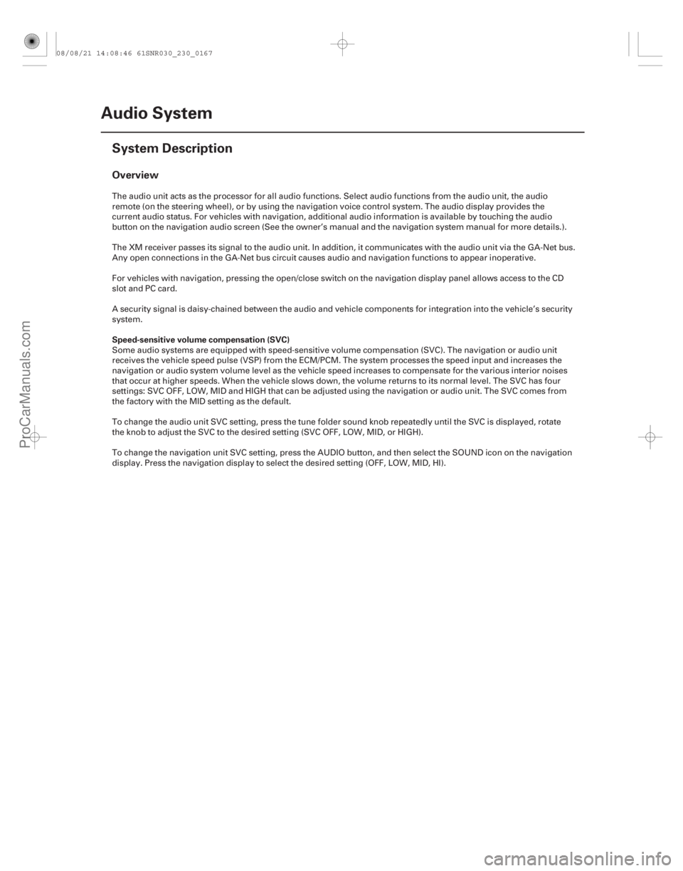 ACURA CSX 2006  Service Repair Manual (#



)
Overview
Speed-sensitive volume compensation (SVC)
23-164Audio System
System Description
The audio unit acts as the processor for all audio functions