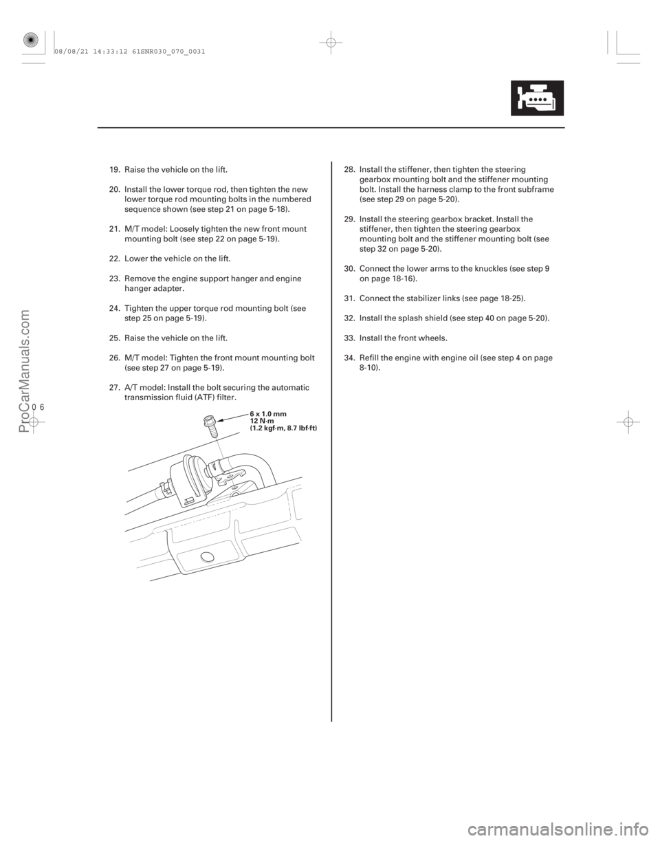 ACURA CSX 2006  Service Repair Manual 
7-31
6x1.0mm
12 N·m
(1.2 kgf·m, 8.7 lbf·ft)
19. Raise the vehicle on the lift.
20. Install the lower torque rod, then tighten the newlower torque rod mounting bolts in the numbered
sequence sh