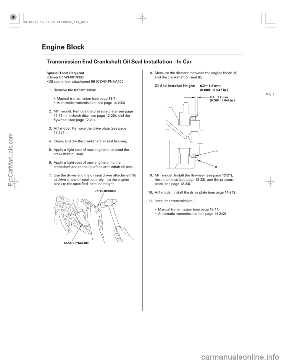 ACURA CSX 2006  Service Repair Manual 
Î
(#



 )
µ µ
µ
µ
Special Tools Required
Oil Seal Installed Height: 0.2 1.2 mm(0.008 0.047 in.)
7-32Engine Block
Transmission End Crankshaf