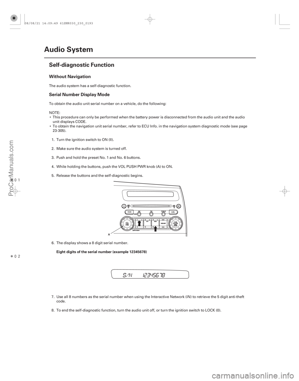 ACURA CSX 2006  Service Repair Manual Î
Î(## 
)
Without Navigation
Serial Number Display Mode
Eight digits of the serial number (example 12345678)
23-190Audio System
Self-diagnostic 
