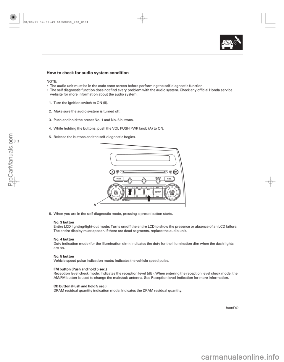 ACURA CSX 2006  Service Repair Manual Î
How to check for audio system condition
No. 3 button
No. 4 button
No. 5 button
FM button (Push and hold 5 sec.)
CD button (Push and hold 5 sec.)
23-191
A
NOTE: The audio unit must be in the c