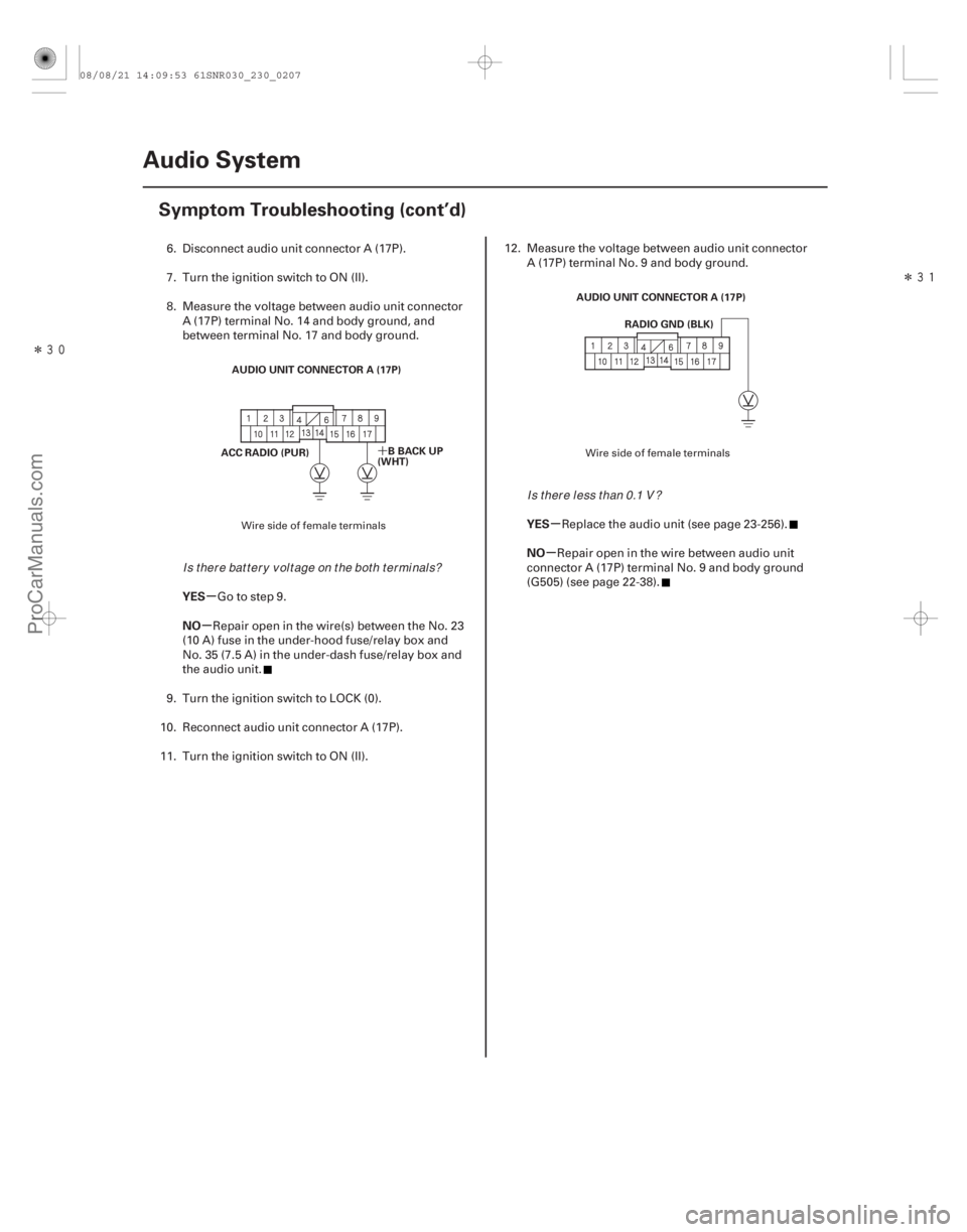 ACURA CSX 2006  Service Repair Manual ÎÎ
´
µ
µ µ
µ
YES
NO YES
NO
23-204Audio System
Symptom Troubleshooting (cont’d)
AUDIO UNIT CONNECTOR A (17P)
BBACKUP
(WHT)
ACC RADIO (PUR) AUDIO UNIT CONNECTOR A (17P)
RADIO GND