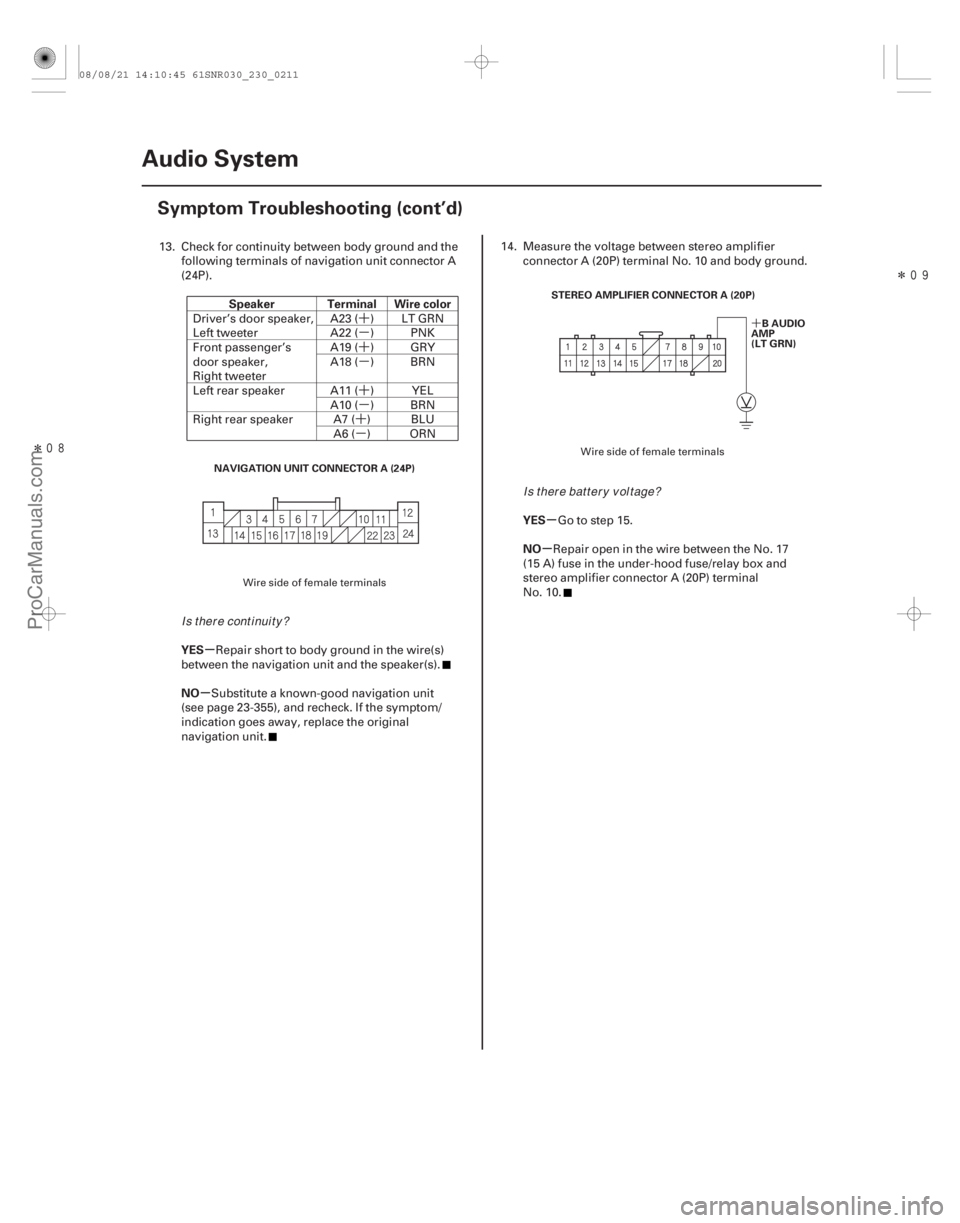 ACURA CSX 2006  Service Repair Manual ´
µ
´
µ
´
µ
´
µ
Î Î
´
µ
µ µ
µ
Speaker Terminal Wire color
YES
NO YES
NO
23-208Audio System
Symptom Troubleshooting (cont’d)
NAVIGATION UNIT CONNECTOR A (24P)
ST