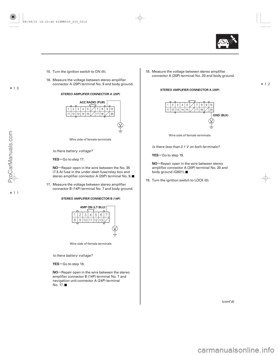 ACURA CSX 2006  Service Repair Manual Î

Î

Î

µ
µ
µ
µ µ
µ
YES
NO
YES
NO YES
NO
23-209
STEREO AMPLIFIER CONNECTOR A (20P)
ACC RADIO (PUR)
STEREO AMPLIFIER CONNECTOR B (14P) AMP ON (LT BLU) STEREO AMPLIFIER CONNEC