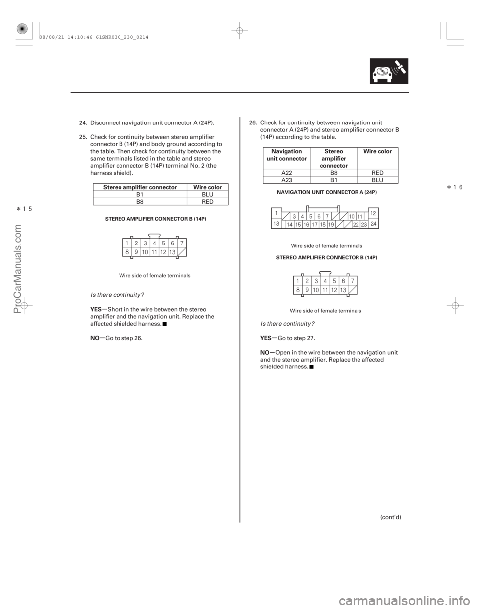ACURA CSX 2006  Service Repair Manual Î
Î

µ
µµ µ
Stereo amplifier connector Wire color
YES
NO Navigation
unit connector Stereo
amplifier
connector Wire color
YES
NO
23-211
STEREO AMPLIFIER CONNECTOR B (14P) STEREO AMPLI