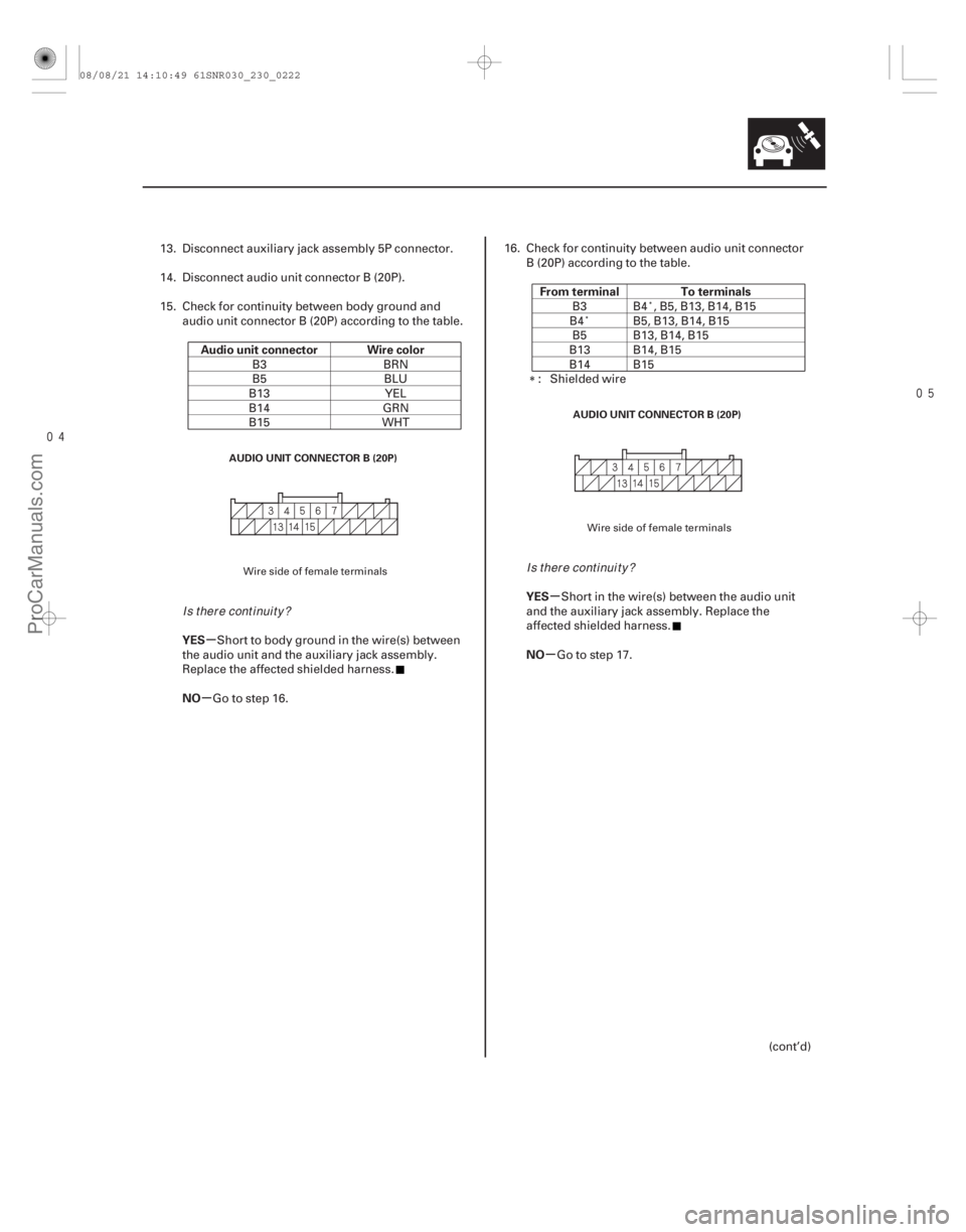 ACURA CSX 2006  Service Repair Manual 
µ
µ µ
µ
Audio unit connector Wire color
YES
NO From terminal To terminals
YES
NO
23-219
AUDIO UNIT CONNECTOR B (20P) AUDIO UNIT CONNECTOR B (20P)
13. Disconnect aux
iliary jack assemb