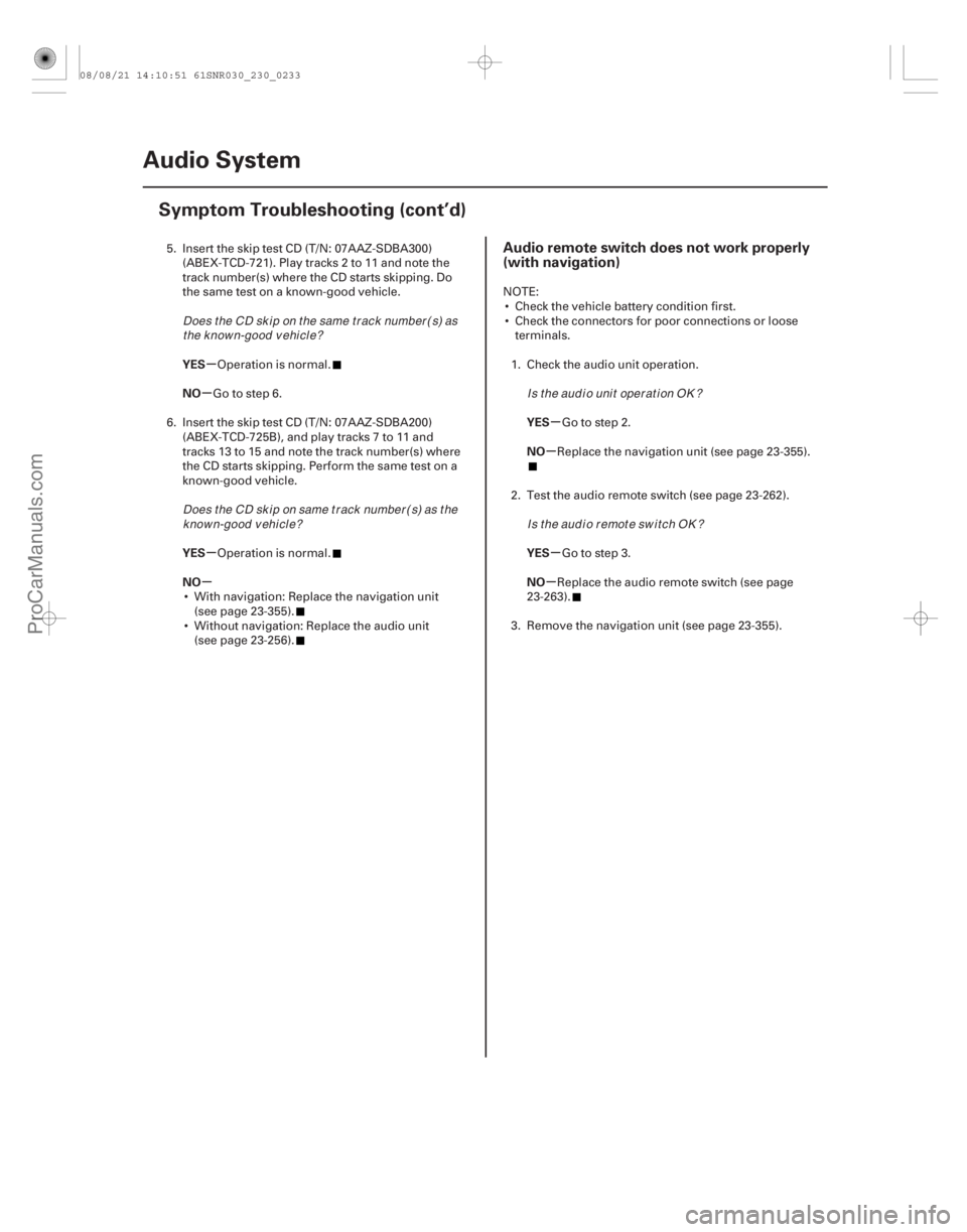 ACURA CSX 2006  Service Repair Manual (##
)
µ
µ
µ
µ µ
µ
µ
µ
YES
NO
YES
NO
YES
NO
YES
NO
Audio remote switch does not work properly
(with navigation)
23-23023-230Audio System
Sym