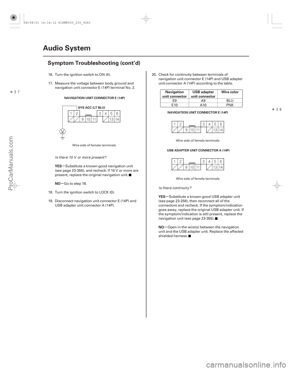 ACURA CSX 2006  Service Repair Manual ÎÎ
µ
µ µ
µ
YES
NO Navigation
unit connector USB adapter
unit connector Wire color
YES
NO
23-240 Audio System
Symptom Troubleshooting (cont’d)
NAVIGATION UNIT CONNECTOR E (14P)
SY