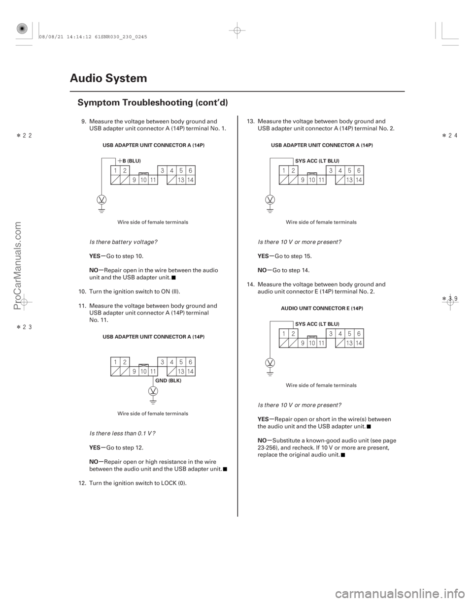 ACURA CSX 2006  Service Repair Manual Î
ÎÎ
Î
´
µ
µ
µ
µ µ
µ
µ
µ
YES
NO
YES
NO YES
NO
YES
NO
23-242Audio System
Symptom Troubleshooting (cont’d)
USB ADAPTER UNIT CONNECTOR A (14P)
B(BLU)
USB ADAPT