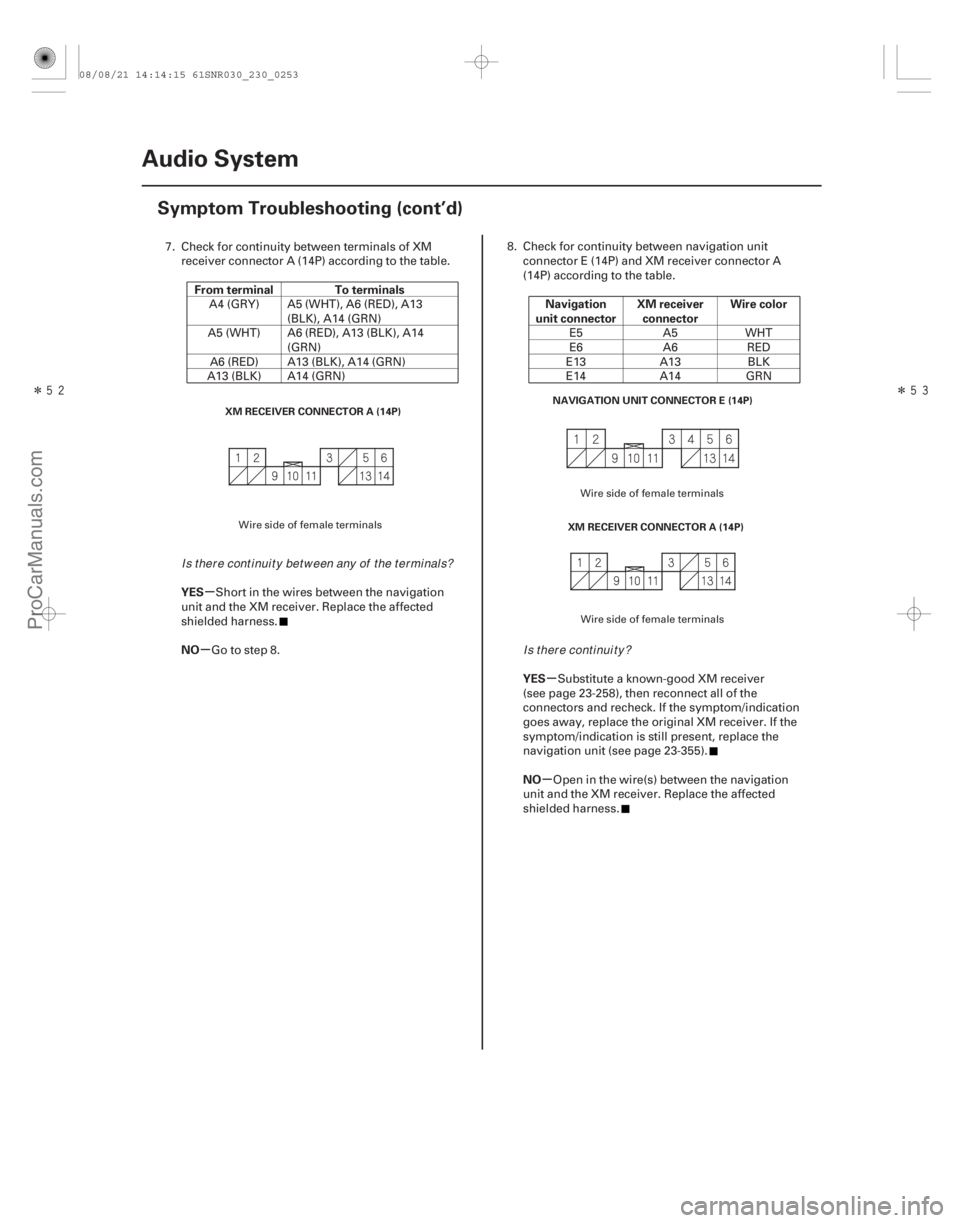 ACURA CSX 2006  Service Repair Manual ÎÎ
µ
µ µ
µ
From terminal To terminals
YES
NO Navigation
unit connector XM receiver
connector Wire color
YES
NO
23-250 Audio System
Symptom Troubleshooting (cont’d)
XM RECEIVER CO
