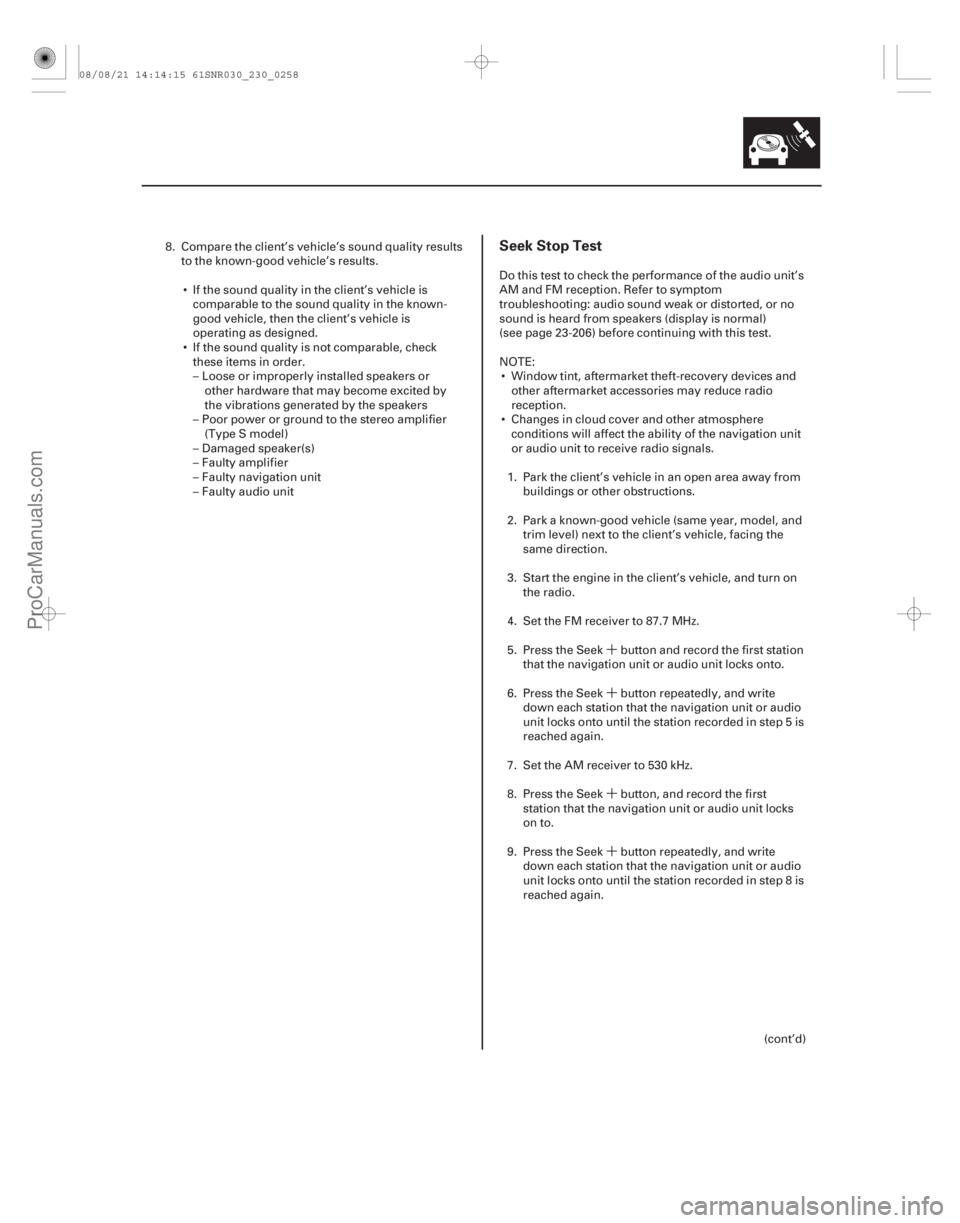 ACURA CSX 2006  Service Repair Manual ´
´
´
´
(#
)
Seek Stop Test
23-25523-255
8. Compare the client’s vehicle’s sound quality results to the known-good vehicle’s results.
 If t