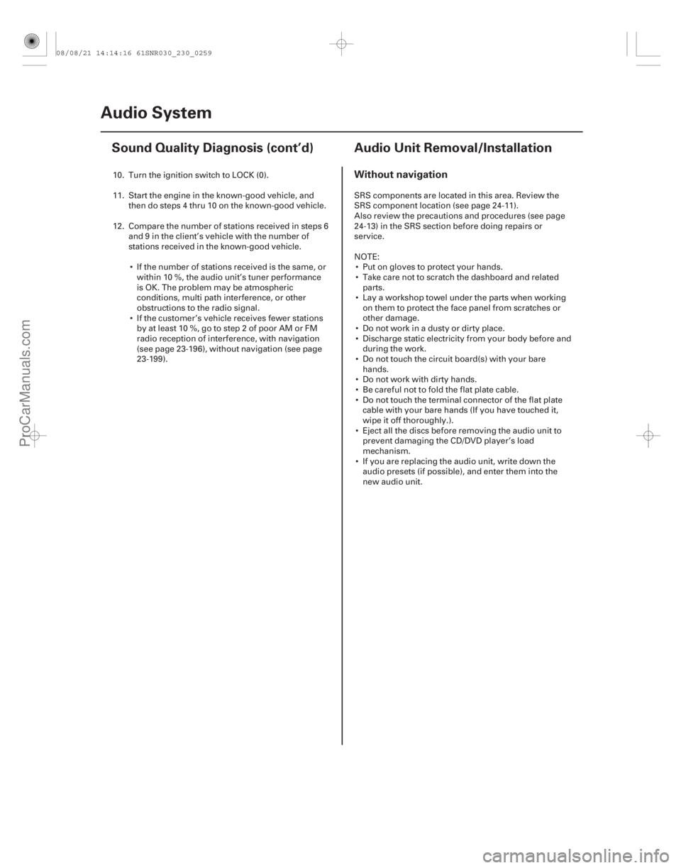ACURA CSX 2006  Service Repair Manual (## 






 )
Without navigation
23-25623-256Audio System
Sound Quality Diagnosis (cont’d) Audio Unit Removal/Installation
10. Turn the ignition switch to LOCK (
