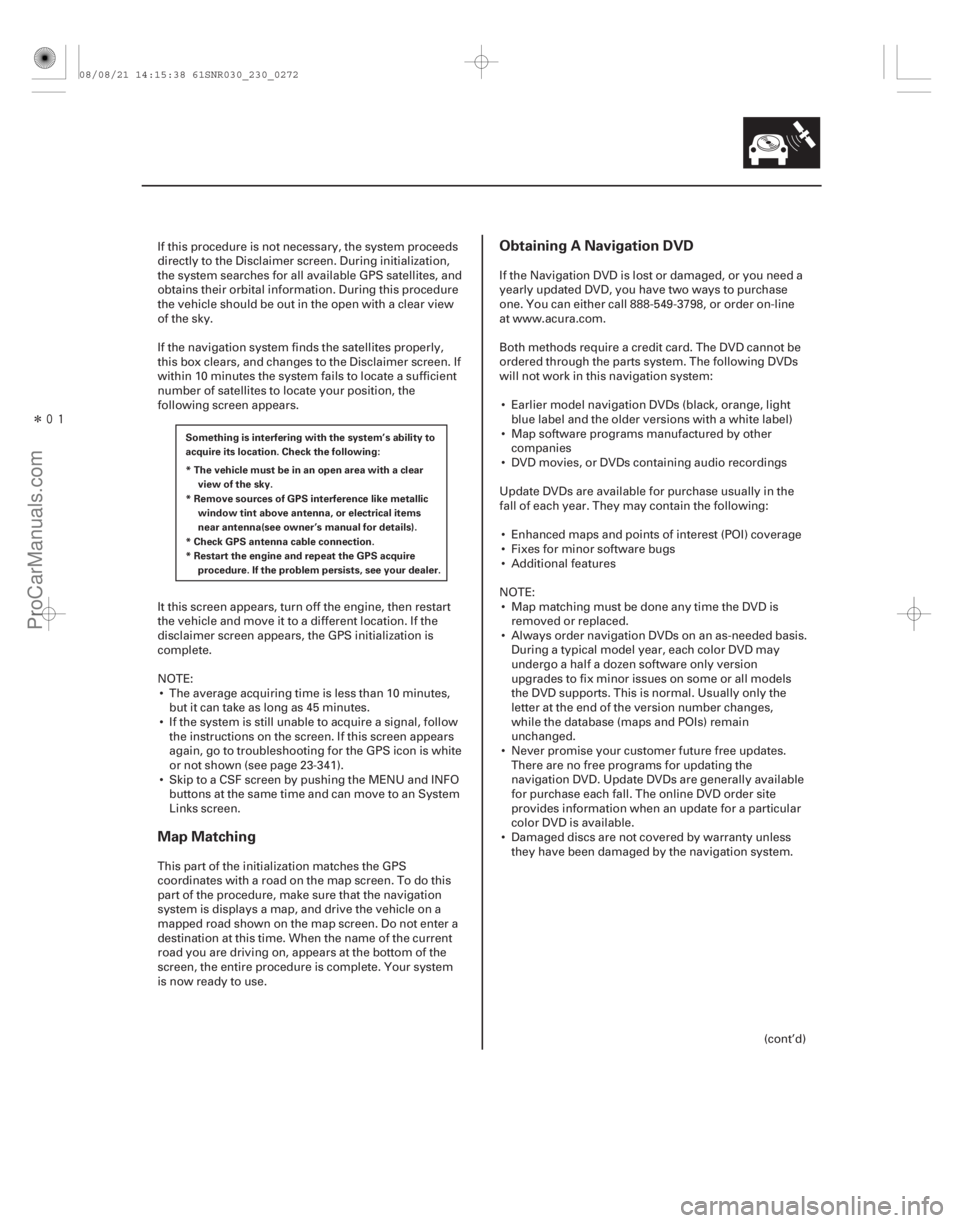 ACURA CSX 2006  Service Repair Manual Î
Map MatchingObtaining A Navigation DVD
23-269
Something is interfering with the system’s ability to
acquire its location. Check the following:
* The vehicle must be in an open area with a cl