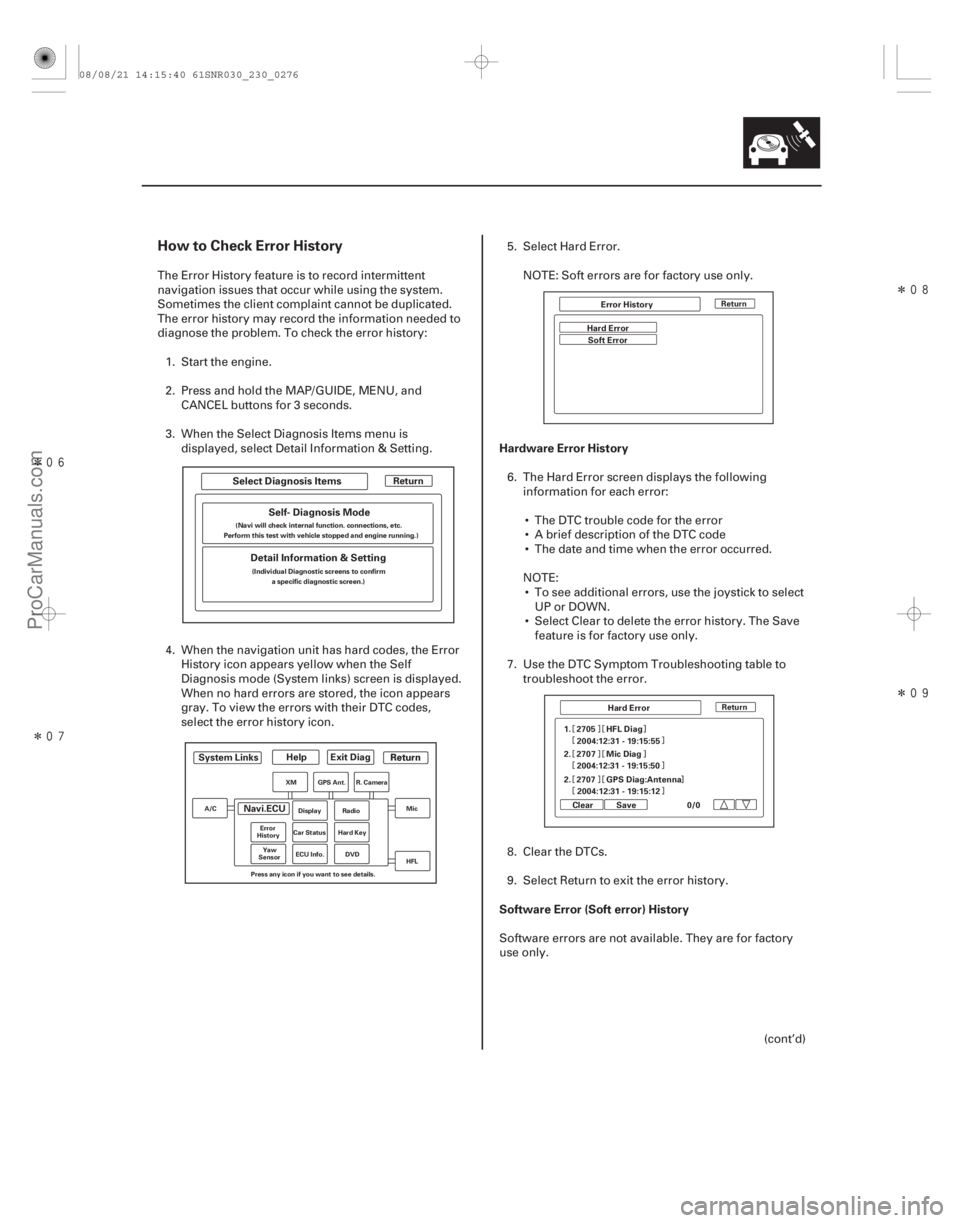 ACURA CSX 2006  Service Repair Manual Î
ÎÎ
Î
How to Check Error History
Hardware Error History
Software Error (Soft error) History
23-273
Return
System Links Help
Exit Diag
ReturnReturn
Navi.ECUSelect Diagnosis Ite