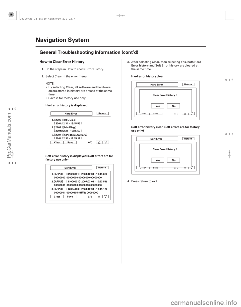 ACURA CSX 2006  Service Repair Manual Î

Î

Î

Î



How to Clear Error History
Hard error history is displayed
Soft error history is displayed (Soft errors are for
factory use only)Hard error history clear
Soft error hi