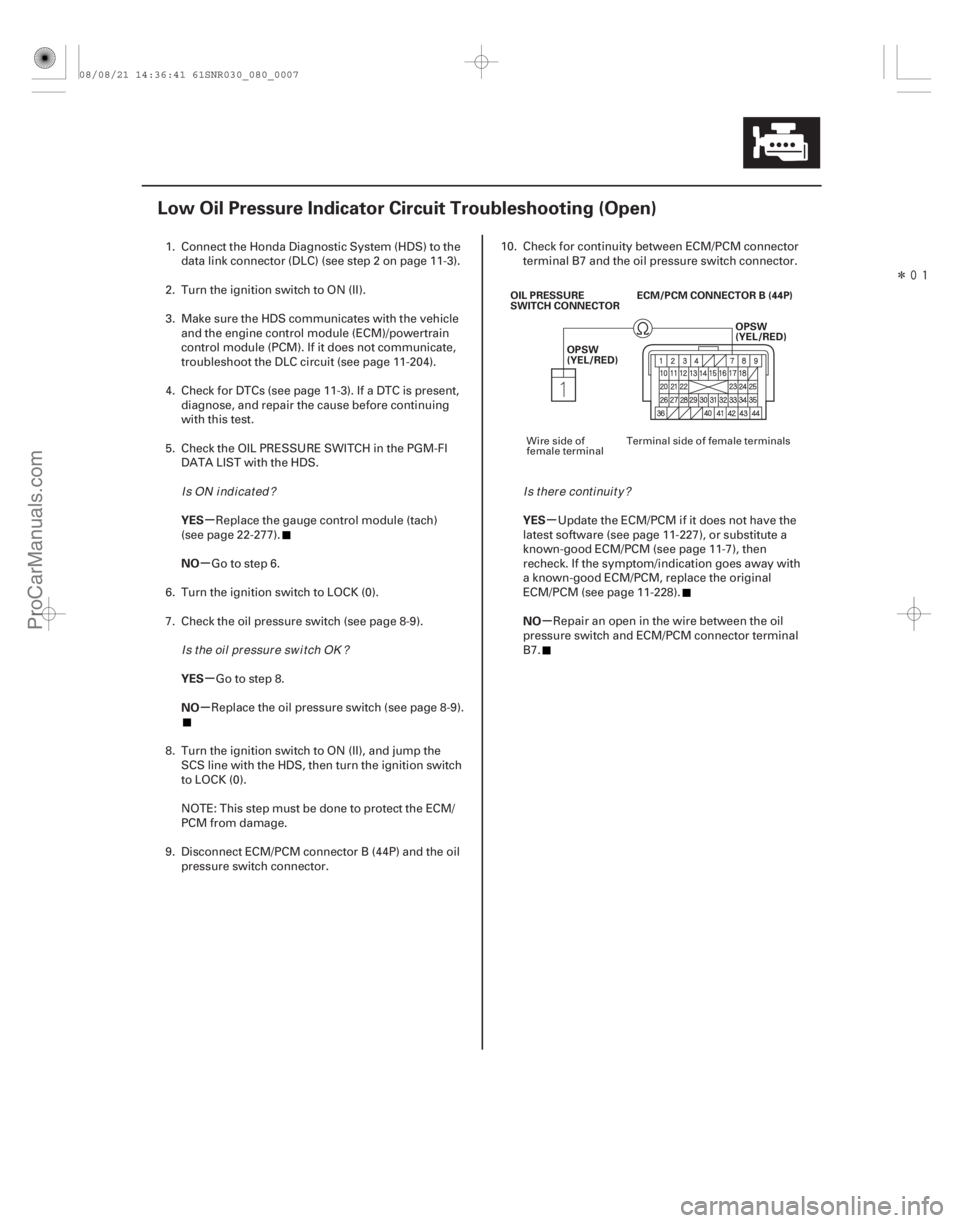 ACURA CSX 2006  Service Repair Manual Î
(#)
µ
µ
µ
µ µ
µ
YES
NO
YES
NO YES
NO
8-7
Low Oil Pressure Indicator Circuit Troubleshooting (Open)
ECM/PCM CONNECTOR B (44P)
OPSW
(YE