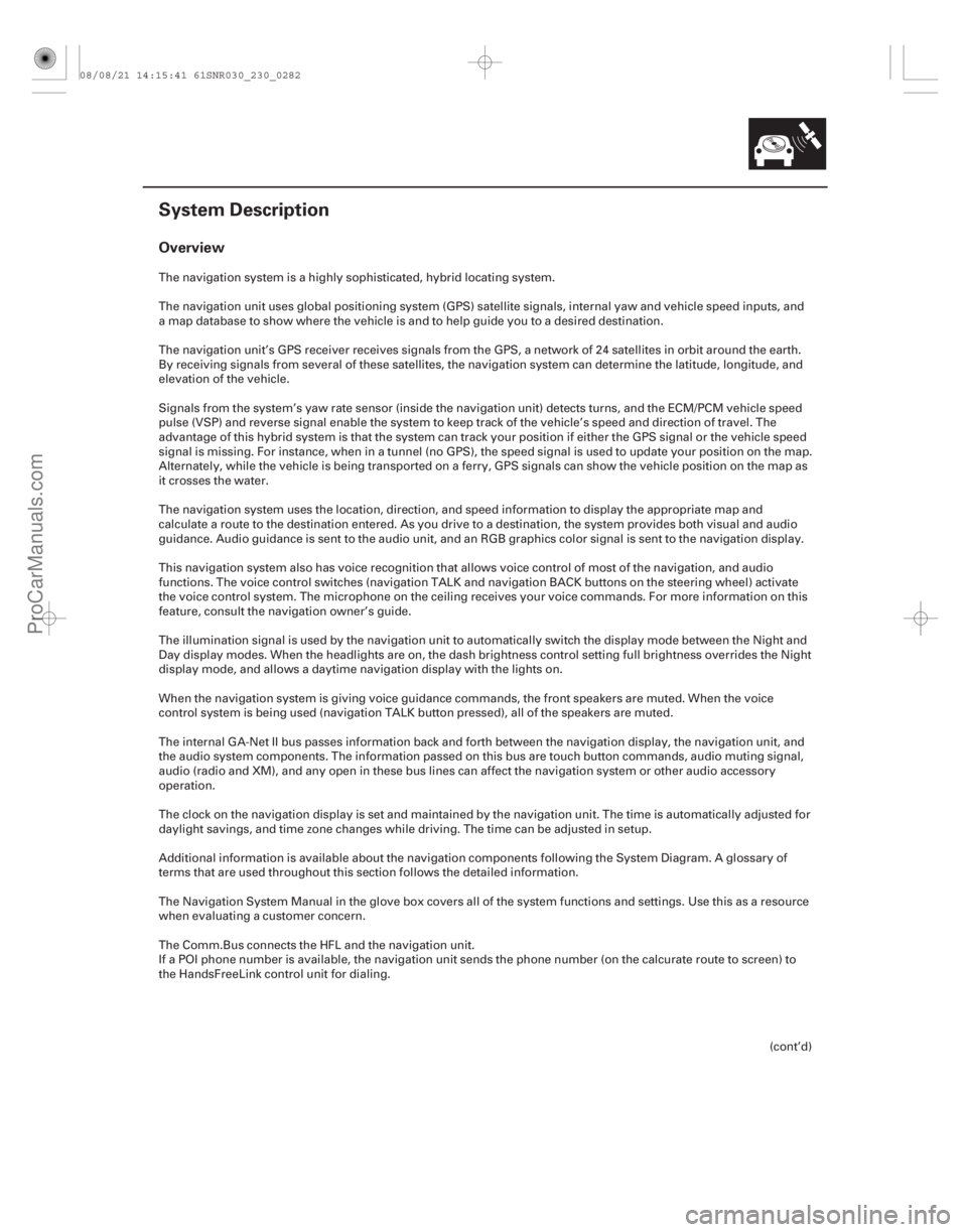 ACURA CSX 2006  Service Repair Manual (##
)
Overview
23-279
System Description
The navigation system is a highly sophisticated, hybrid locating system.
The navigation unit uses global positioni