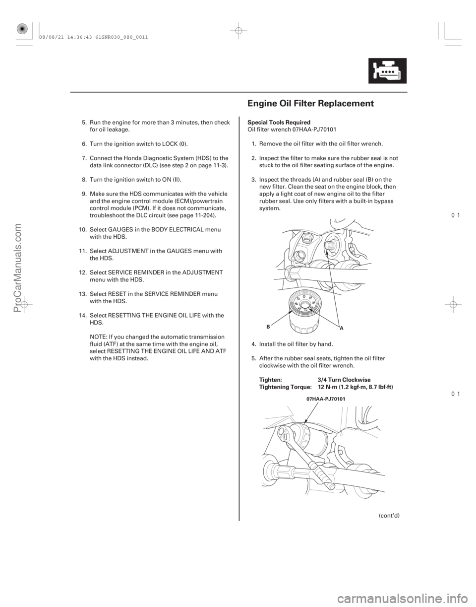 ACURA CSX 2006  Service Repair Manual 

(#
 )
 Special Tools Required
Tighten: 3/4 Turn Clockwise
Tightening Torque: 12 N·m (1.2 kgf·m, 8.7 lbf·ft)
8-118-11
Engine Oil Filter Replacem