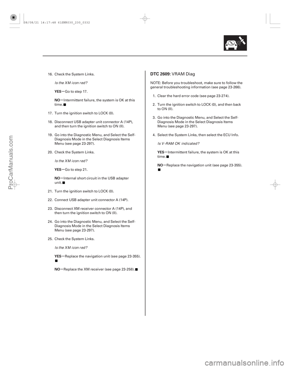 ACURA CSX 2006  Service Repair Manual (## 
#)
µ
µ
µ
µ
µ
µ µ
µ
YES
NO
YES
NO
YES
NO YES
NO
DTC 2609:
23-32923-329
16. Check the System Links.
Go to step 17.
Intermittent failure, t