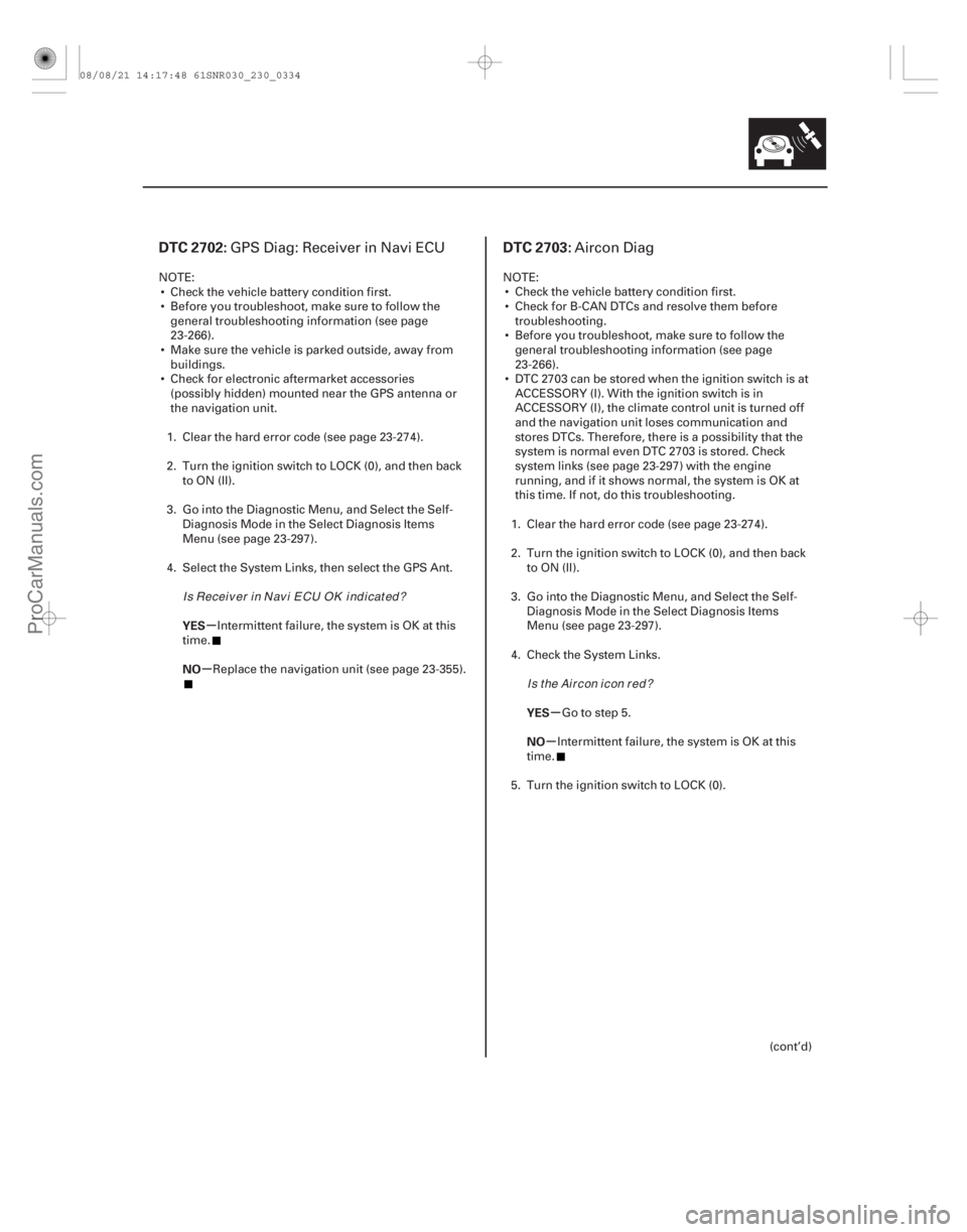 ACURA CSX 2006  Service Repair Manual (## 
#)(## 
#)
µ
µ µ
µ
DTC 2702: DTC 2703:
YES
NO
YES
NO
23-33123-331
GPS Diag: Receiver in Navi ECUAircon