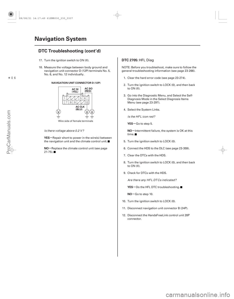 ACURA CSX 2006  Service Repair Manual Î
(## 
#)
µ
µ µ
µ
µ
µ
YES
NO
YES
NO
YES
NO
DTC 2705:
23-33423-334Navigation System
DTC Troubleshooting (cont’d)
NAVIGATION UNIT CONNECTOR