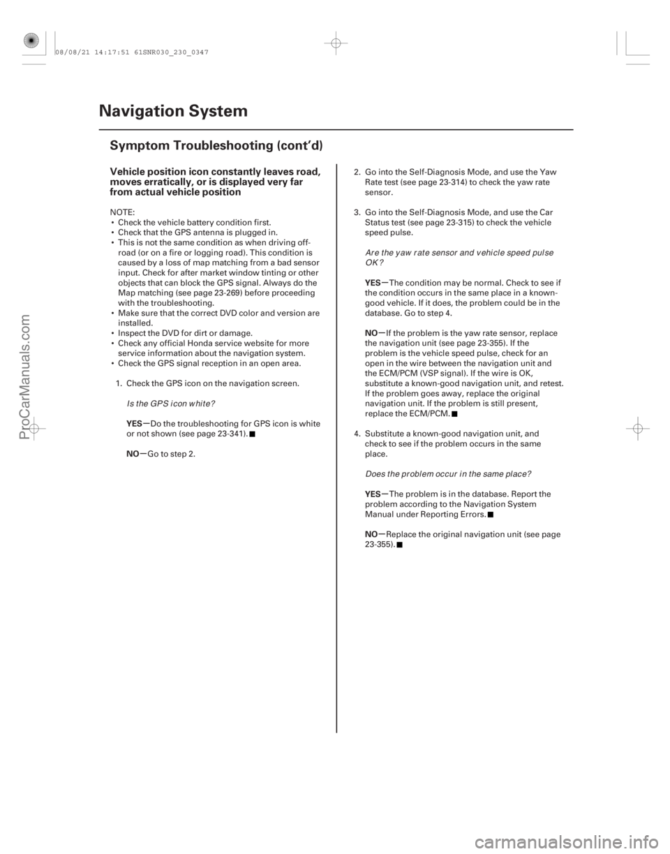 ACURA CSX 2006  Service Repair Manual (##
)
µ
µ µ
µ
µ
µ
Vehicle position icon constantly leaves road,
moves erratically, or is displayed very far
from actual vehicle position
YES
NO