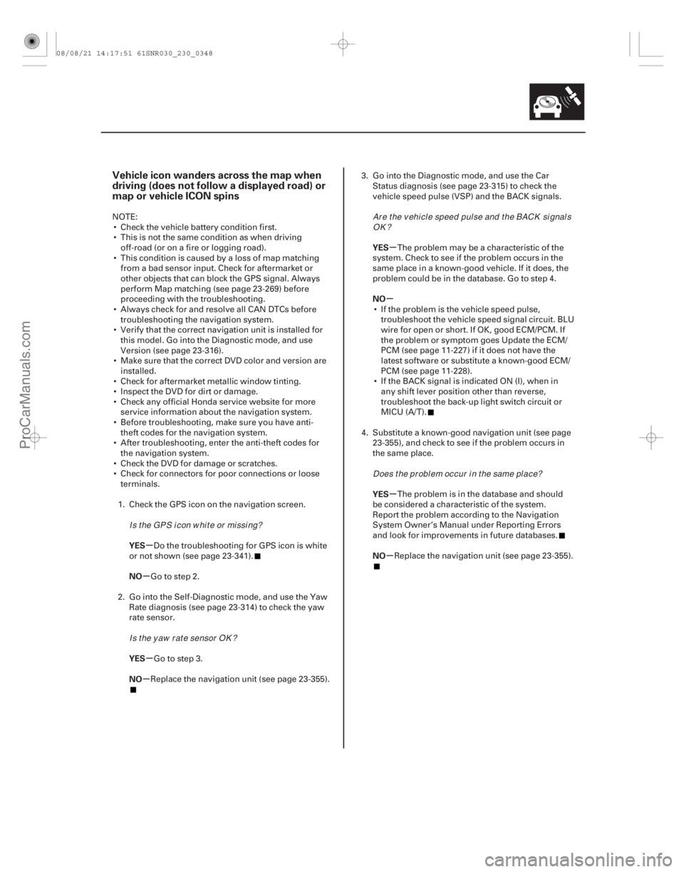 ACURA CSX 2006  Service Repair Manual (##
)
µ
µ
µ
µ µ
µ
µ
µ
Vehicle icon wanders across the map when
driving (does not follow a displayed road) or
map or vehicle ICON spins
YES

