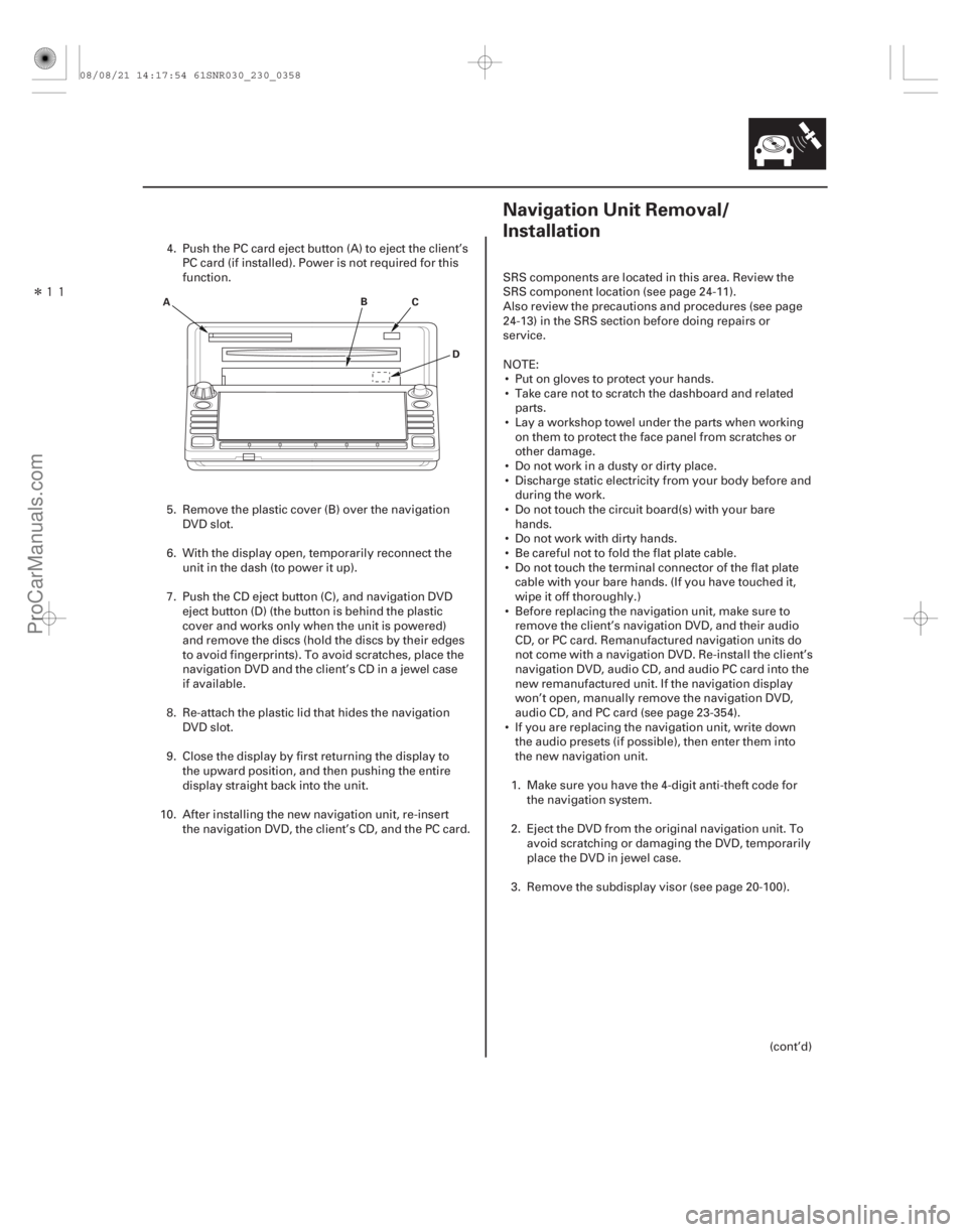 ACURA CSX 2006  Service User Guide Î

(##

 )
23-35523-355
Navigation Unit Removal/
Installation
AB
C
D
4. Push the PC card eject button (A) to eject the client’sPC card (if installed). 