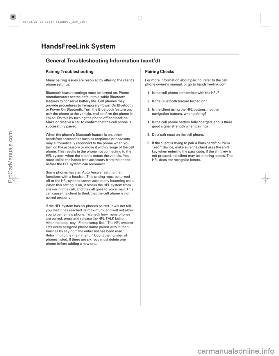 ACURA CSX 2006  Service Repair Manual Pairing TroubleshootingPairing Checks
23-364HandsFreeLink System
General Troubleshooting Information (cont’d)
Many pairing issues are resolved by altering the client’s
phone settings.
Bluetooth fe