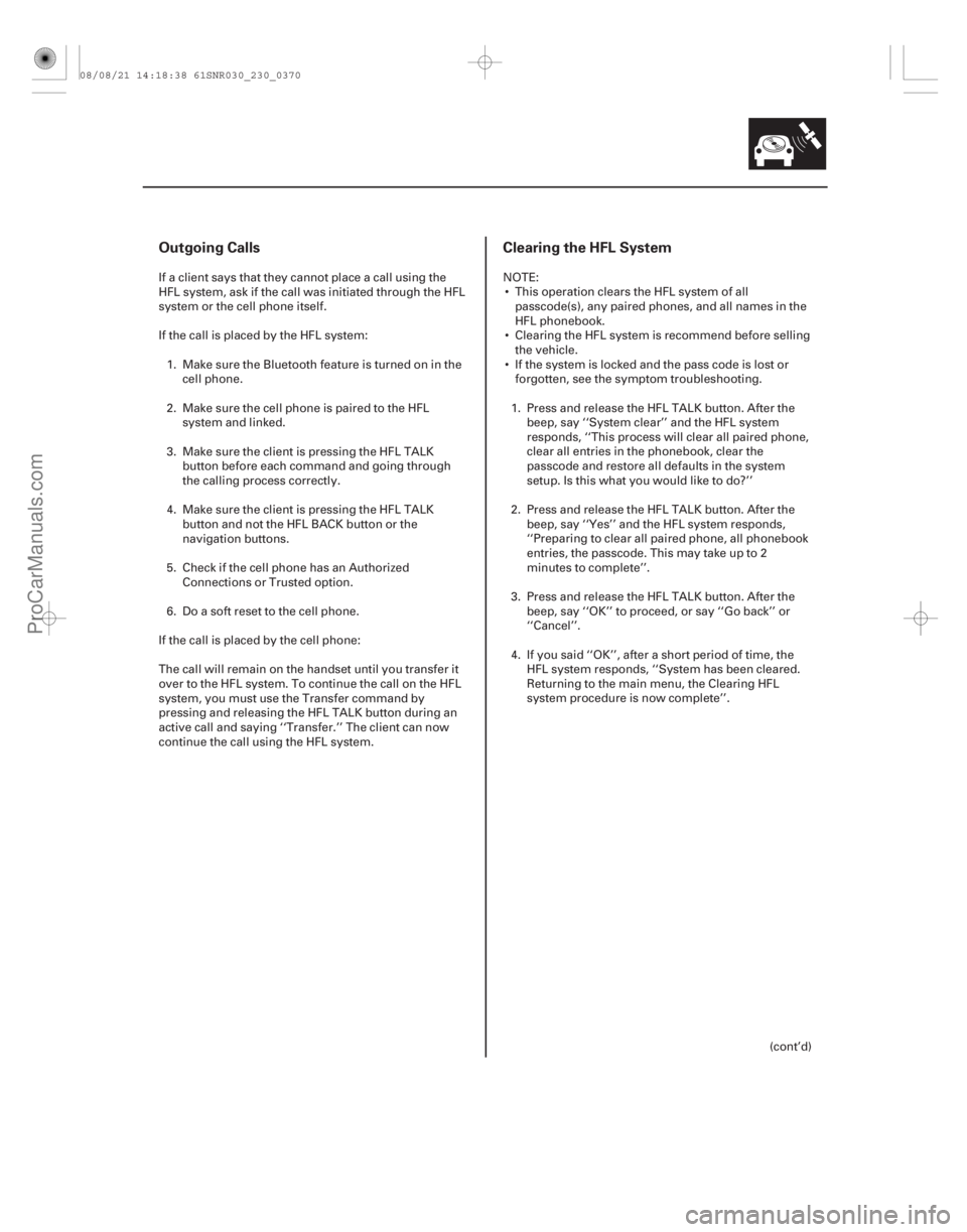 ACURA CSX 2006  Service Repair Manual Outgoing CallsClearing the HFL System
23-367
If a client says that they cannot place a call using the
HFL system, ask if the call was initiated through the HFL
system or the cell phone itself.
Iftheca